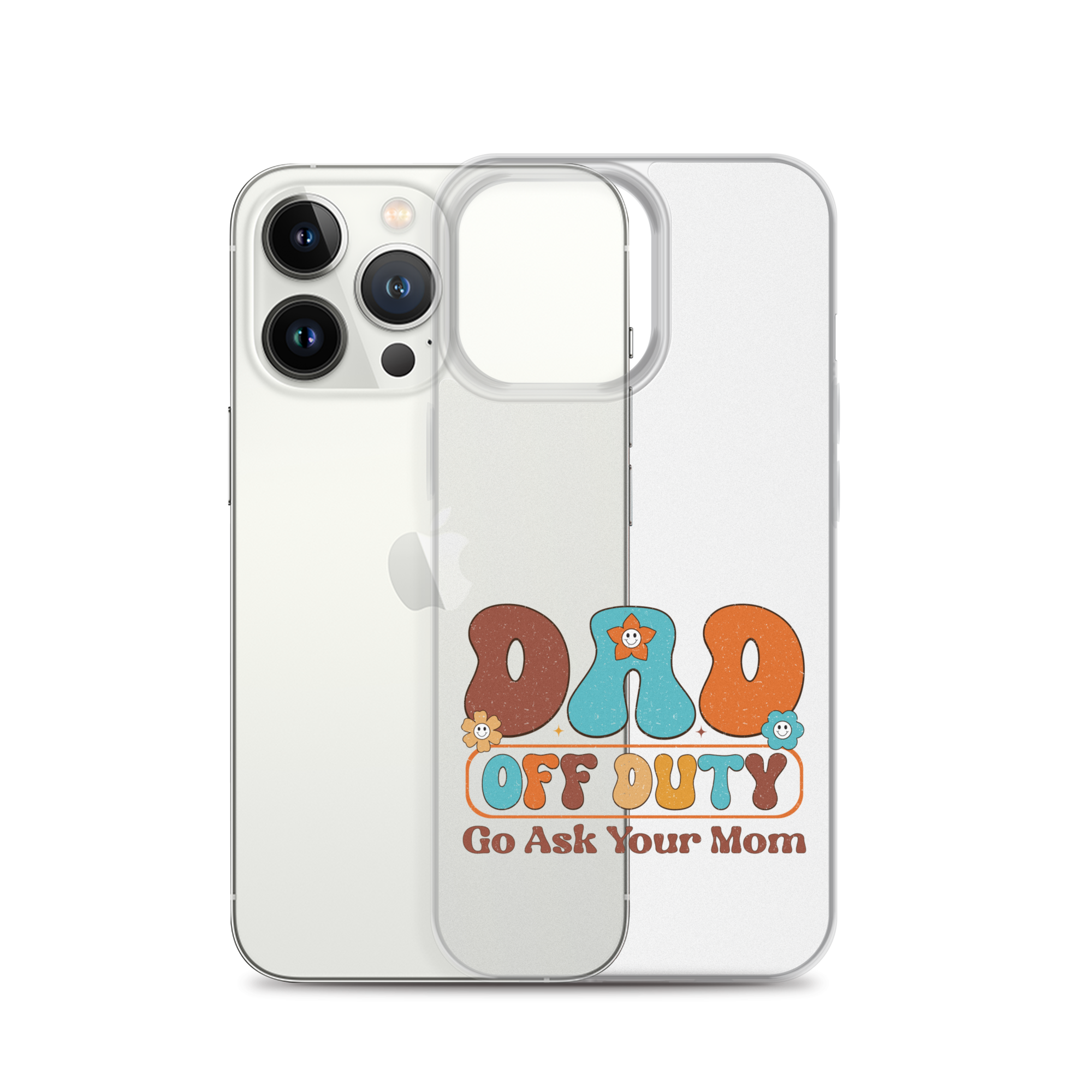 Dad Off Duty Go Ask Mom Clear Case for iPhone®