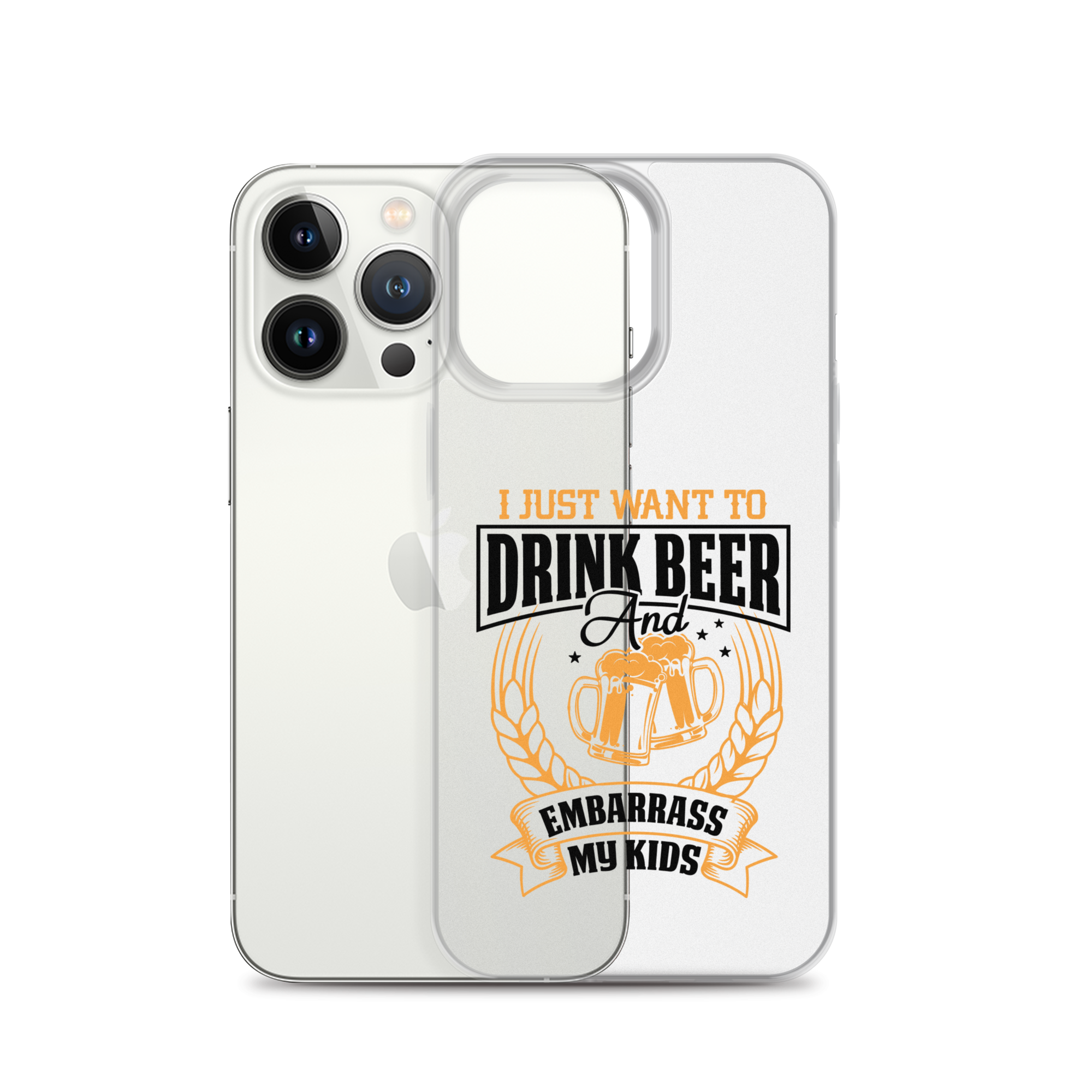 I Just Want To Drink Beer And Embarrass My Kids Clear Case for iPhone®