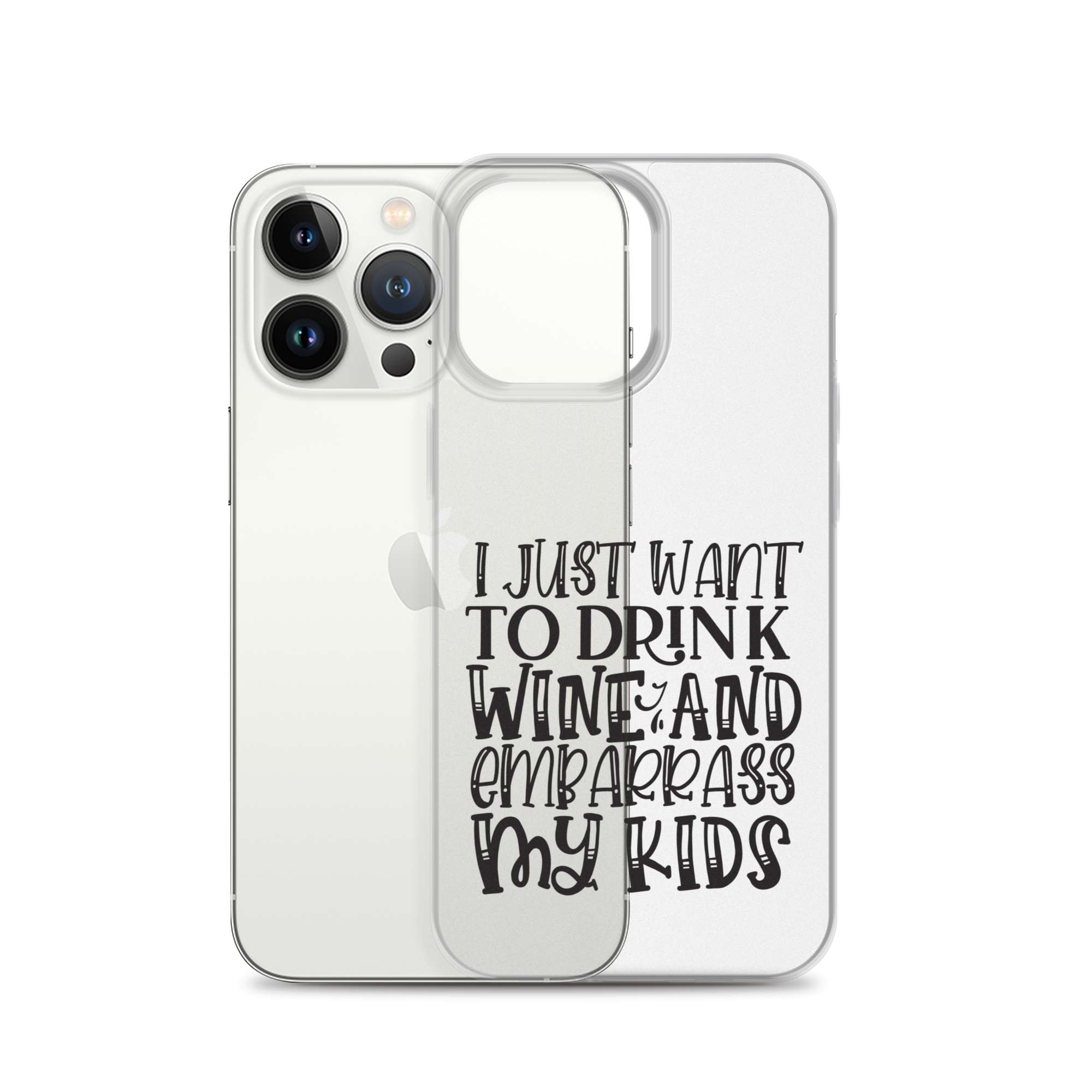 I Just Want To Drink Wine And Embarrass My Kids Clear Case for iPhone®