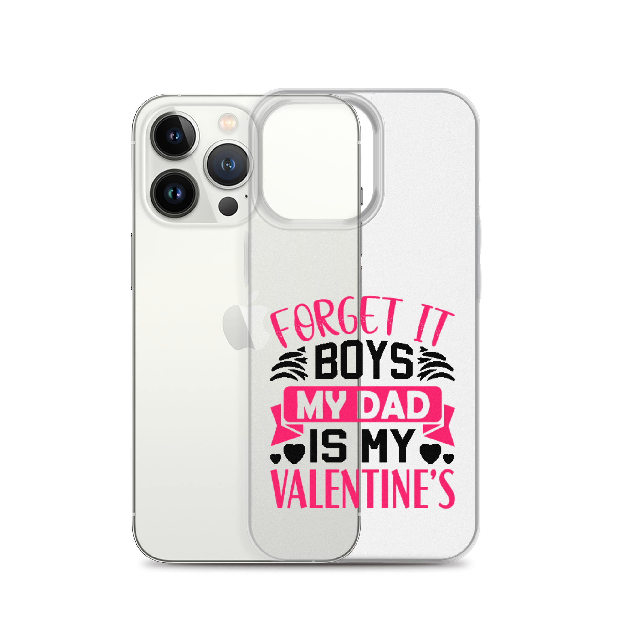 Forget It Boys My Dad is My Valentine's Clear Case for iPhone®