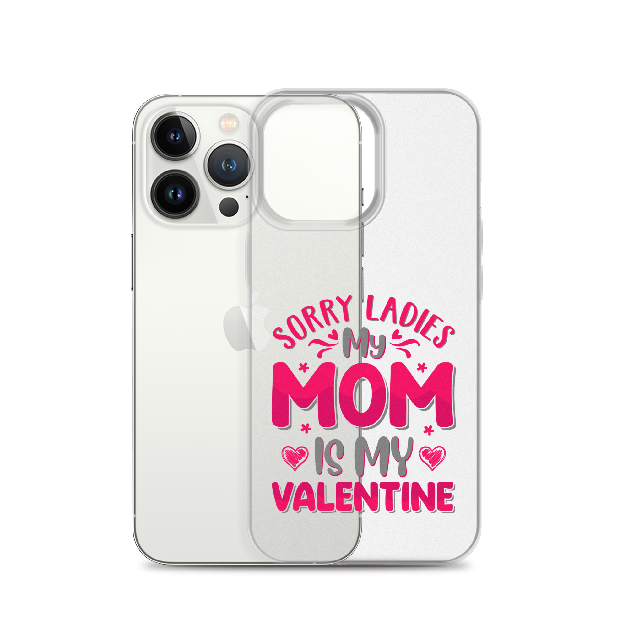 Sorry Ladies, My Mom Is My Valentine Clear Case for iPhone®