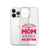 Sorry Ladies, My Mom Is My Valentine Clear Case for iPhone®