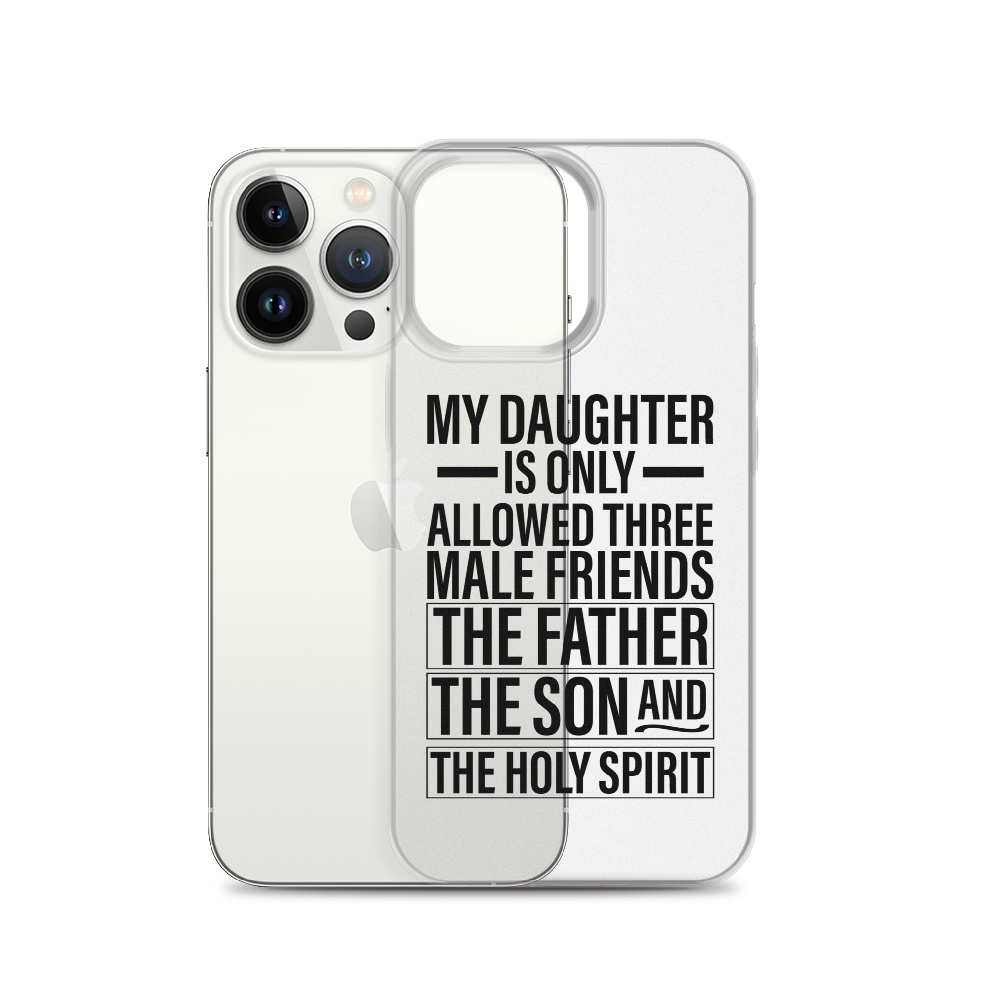 My Daughter Is Only Allowed Three Male Friends: The Father, The Son And The Holy Spirit Clear Case for iPhone®