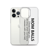 Mom Balls (Those Things You Develop When Someone Messes With Your Kid Clear Case for iPhone®