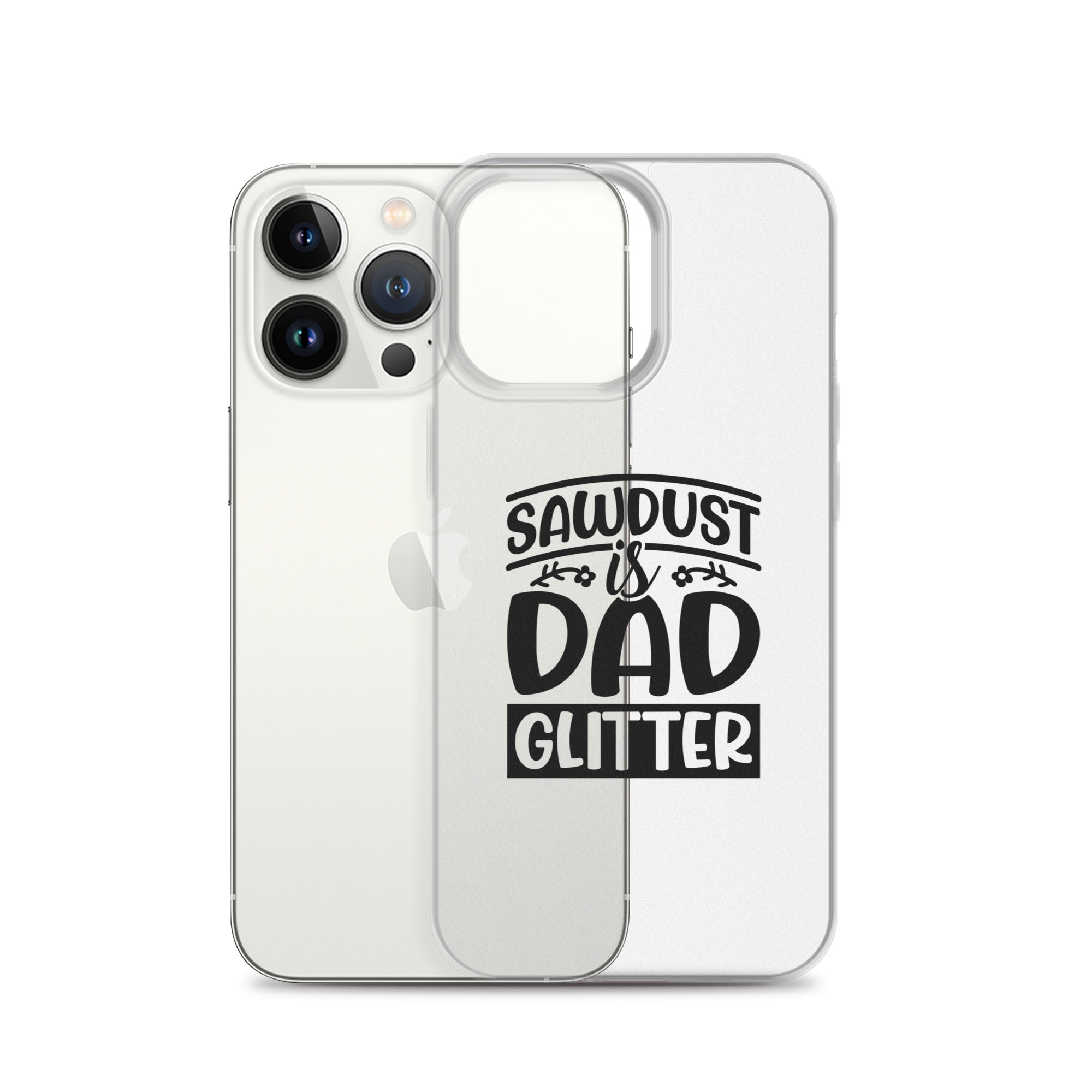 Sawdust Is Dad Glitter Clear Case for iPhone®