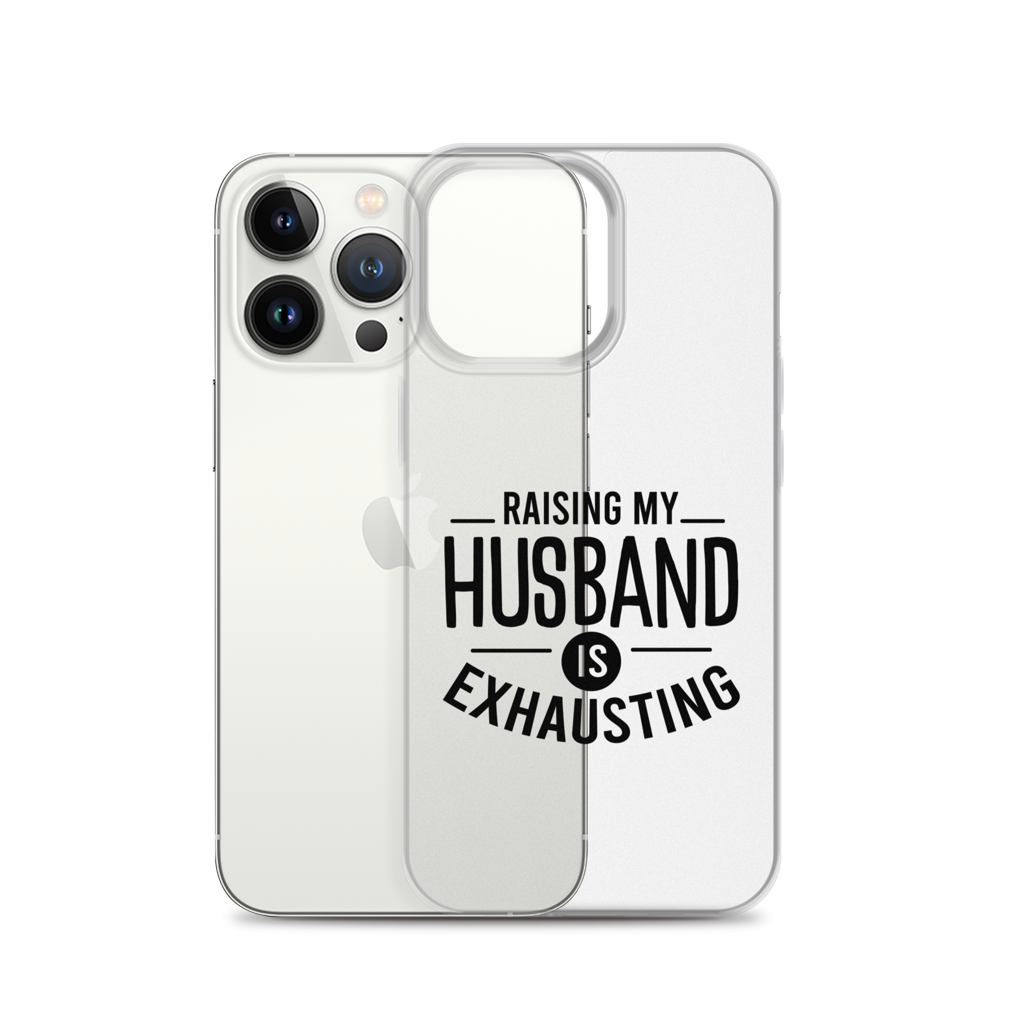 Raising My Husband Is Exhausting Clear Case for iPhone®