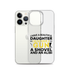 I Have A Beautiful Daughter. I Also Have A Gun, A Shovel, And An Alibi Clear Case for iPhone®