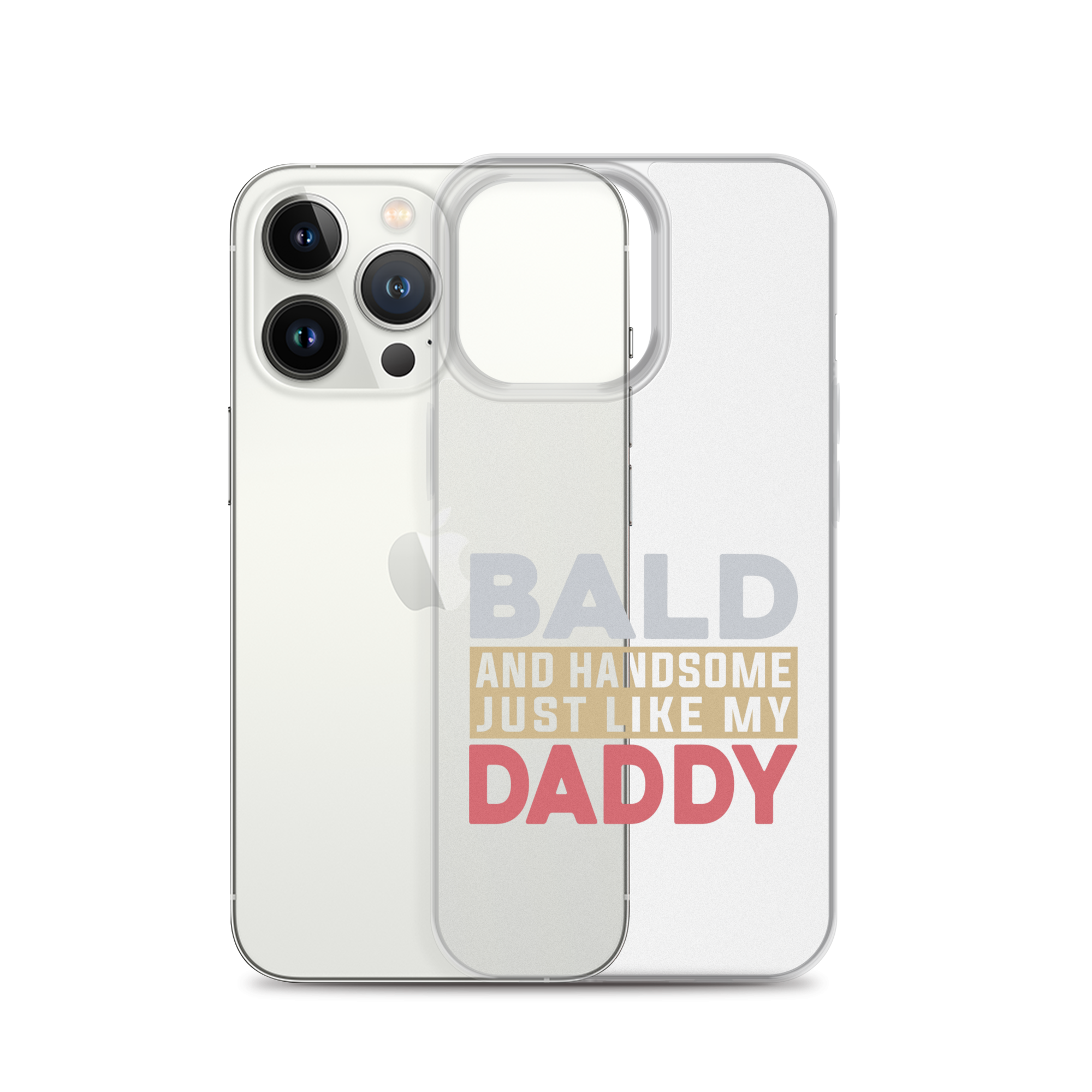 Bald And Handsome Just Like My Daddy Clear Case for iPhone®