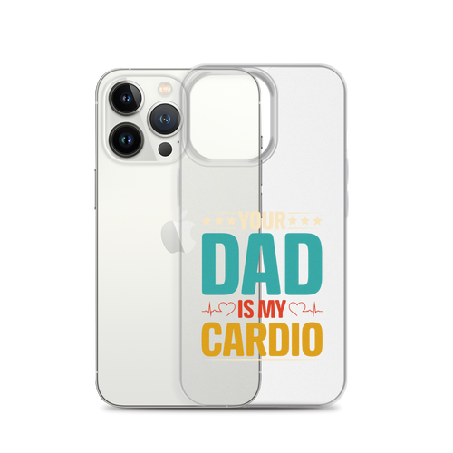 Your Dad Is My Cardio Clear Case for iPhone®