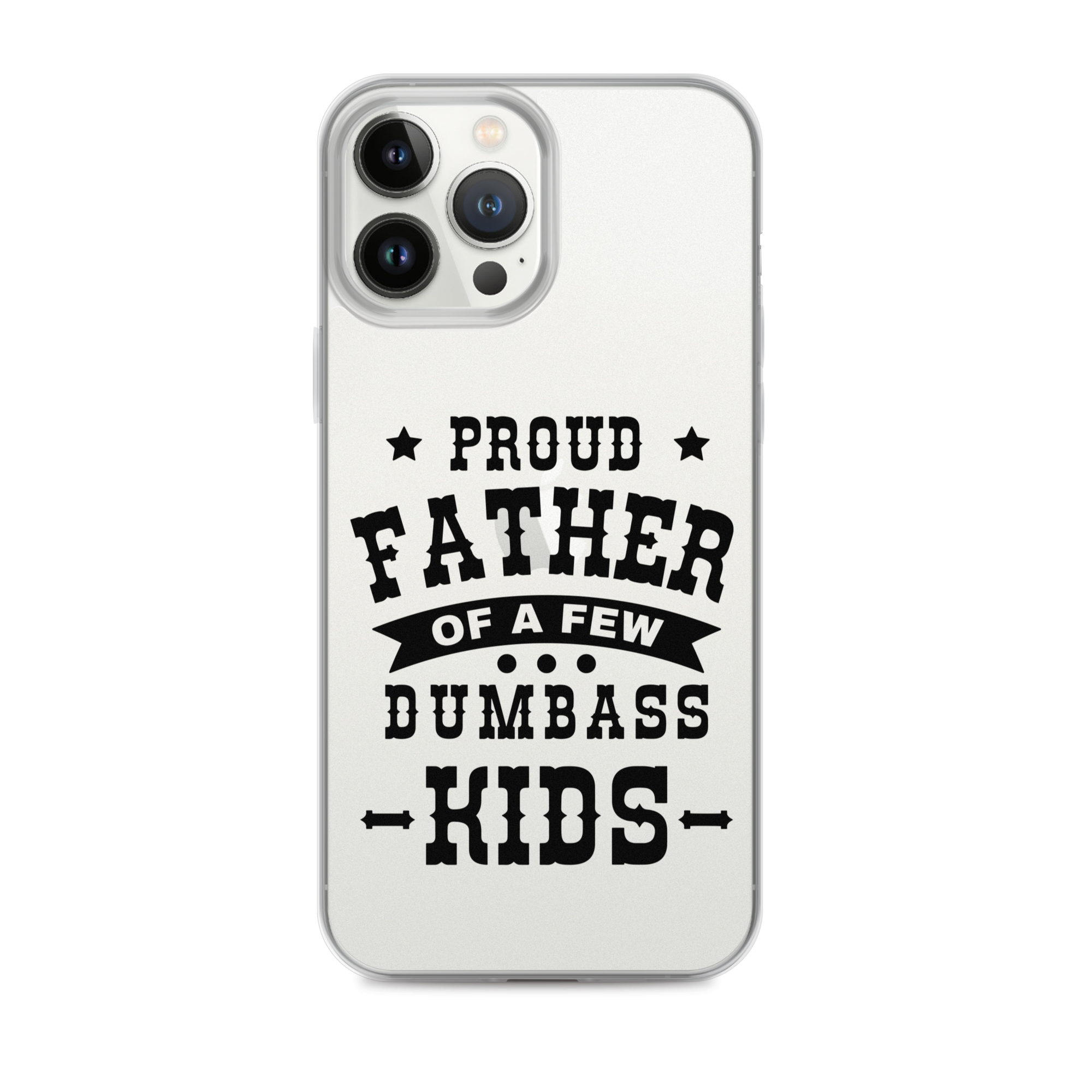 Proud Father Of A Few Dumbass Kids Clear Case for iPhone®