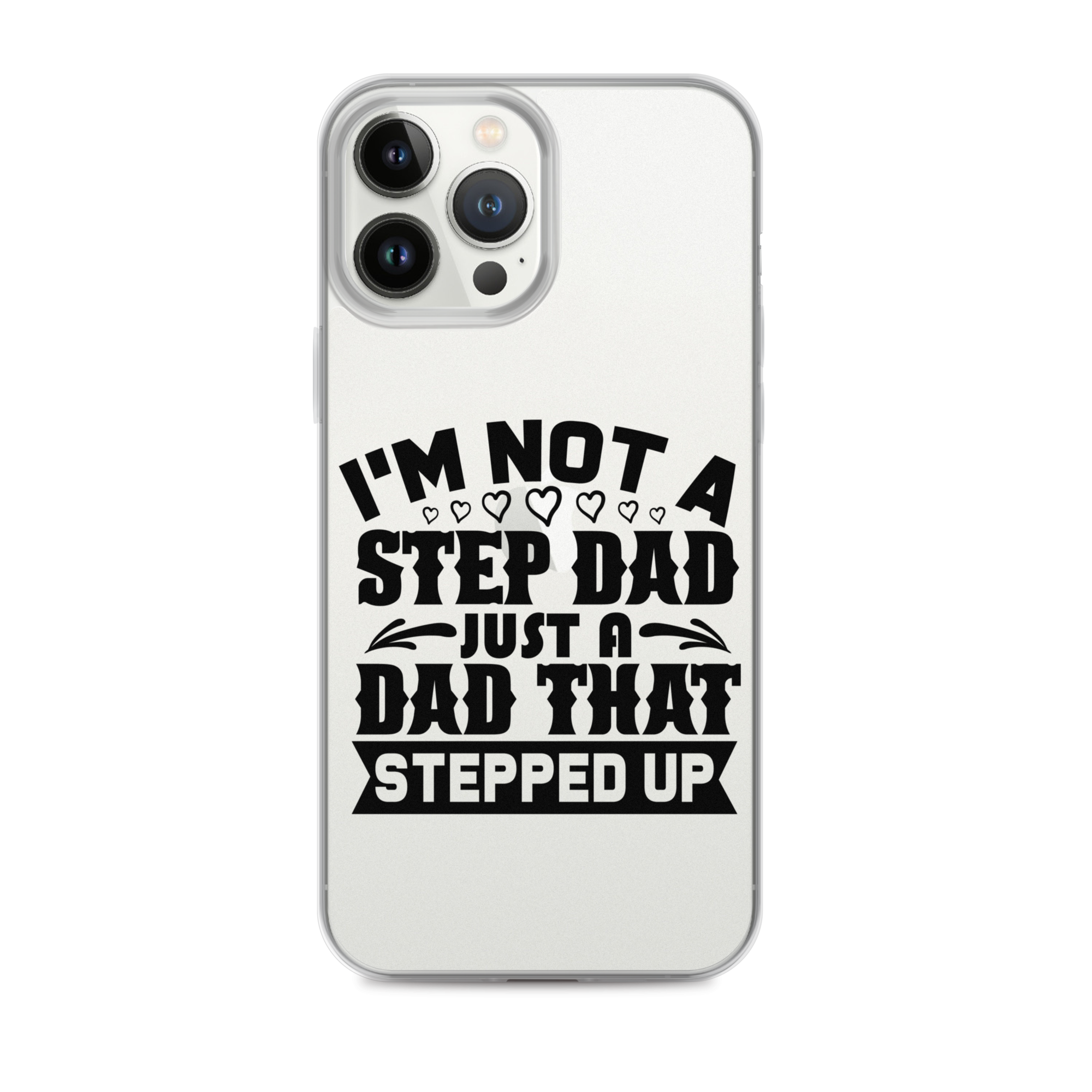 I'm Not A Step Dad Just A Dad That Stepped Up Clear Case for iPhone®