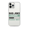 Dad Joke Loading,,, Please Wait Clear Case for iPhone®