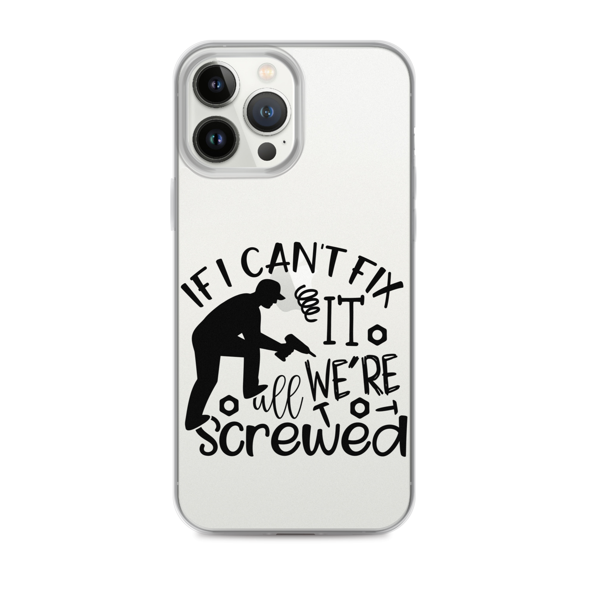 If I Can't Fix It We're All Screwed Clear Case for iPhone®