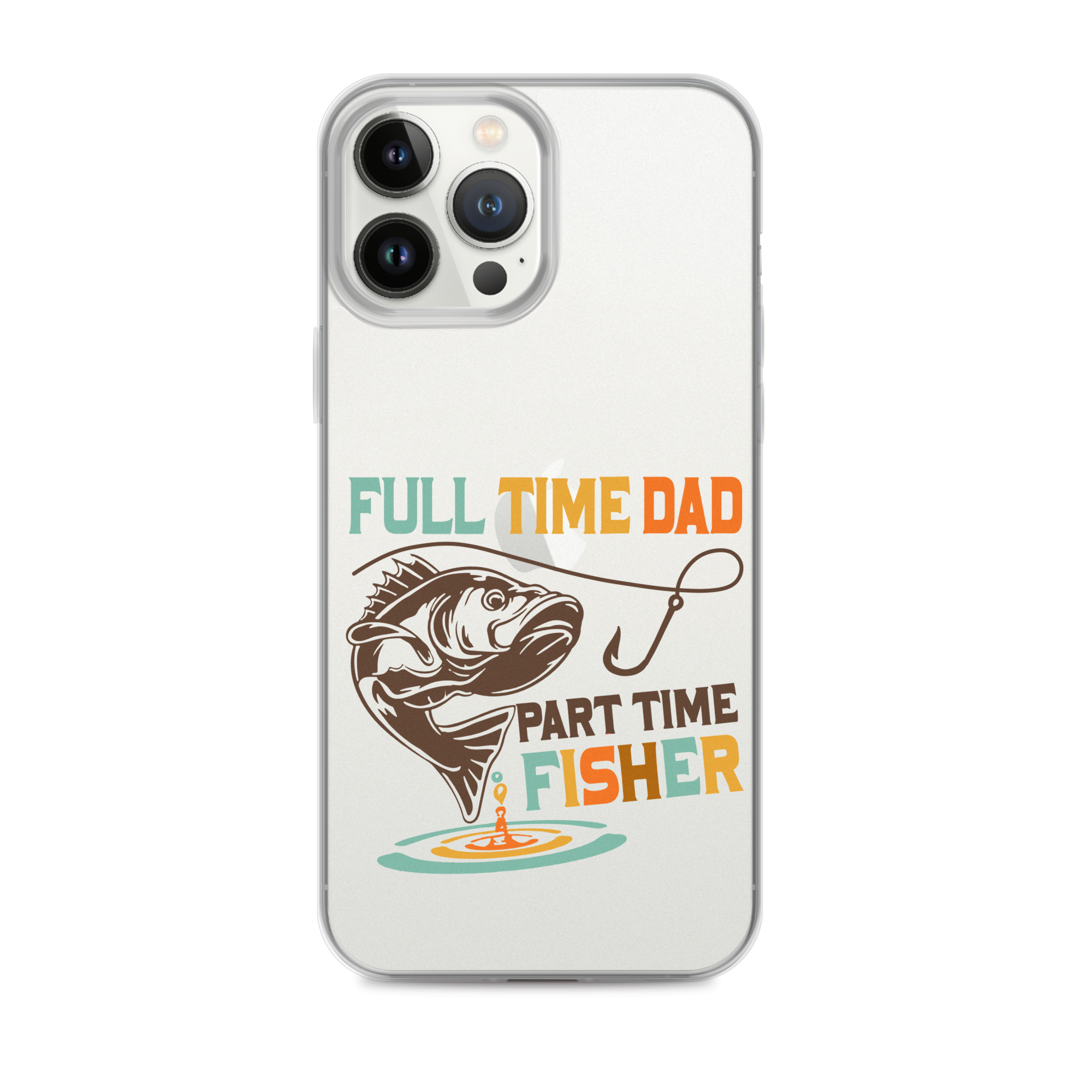 Full Time Dad Part Time Fisher Clear Case for iPhone®