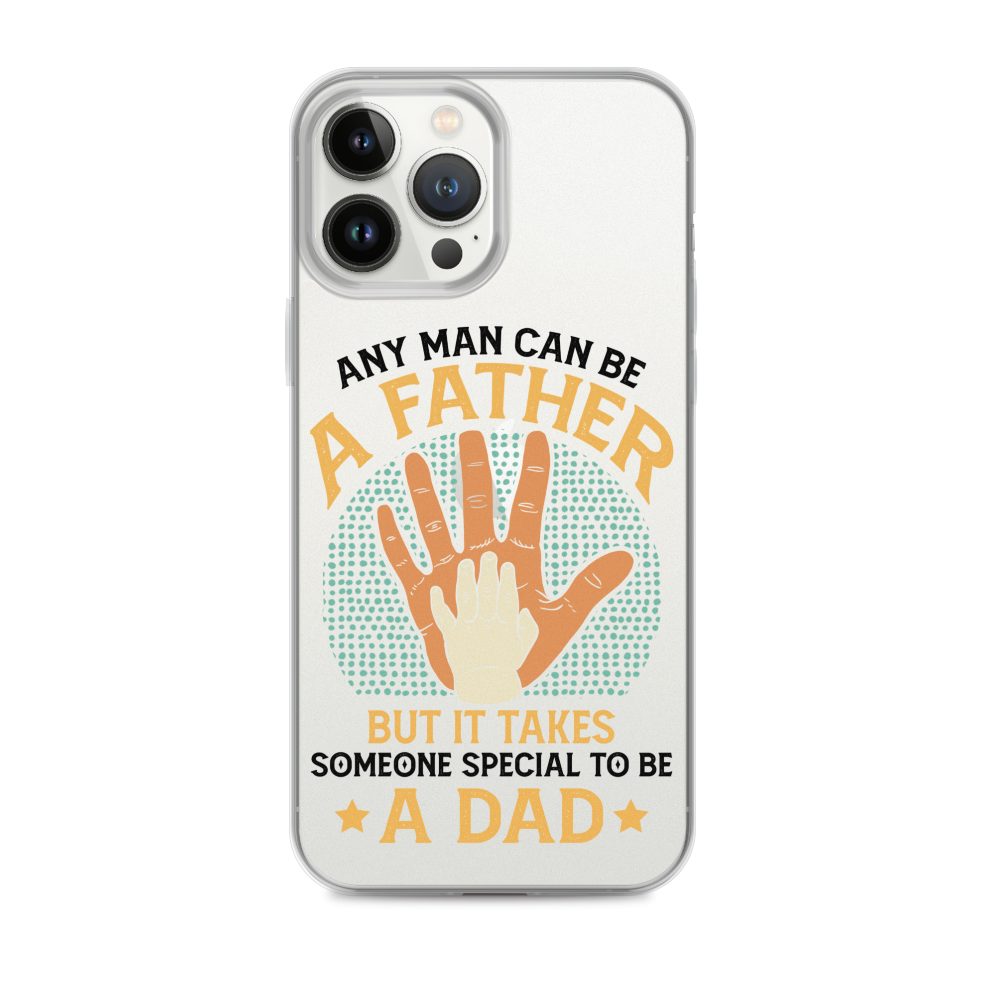 Any Man Can Be A Father But It Takes Someone Special To Be A Father Clear Case for iPhone®