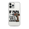 If Papa Can't Fix it We're all Screwed Clear Case for iPhone®