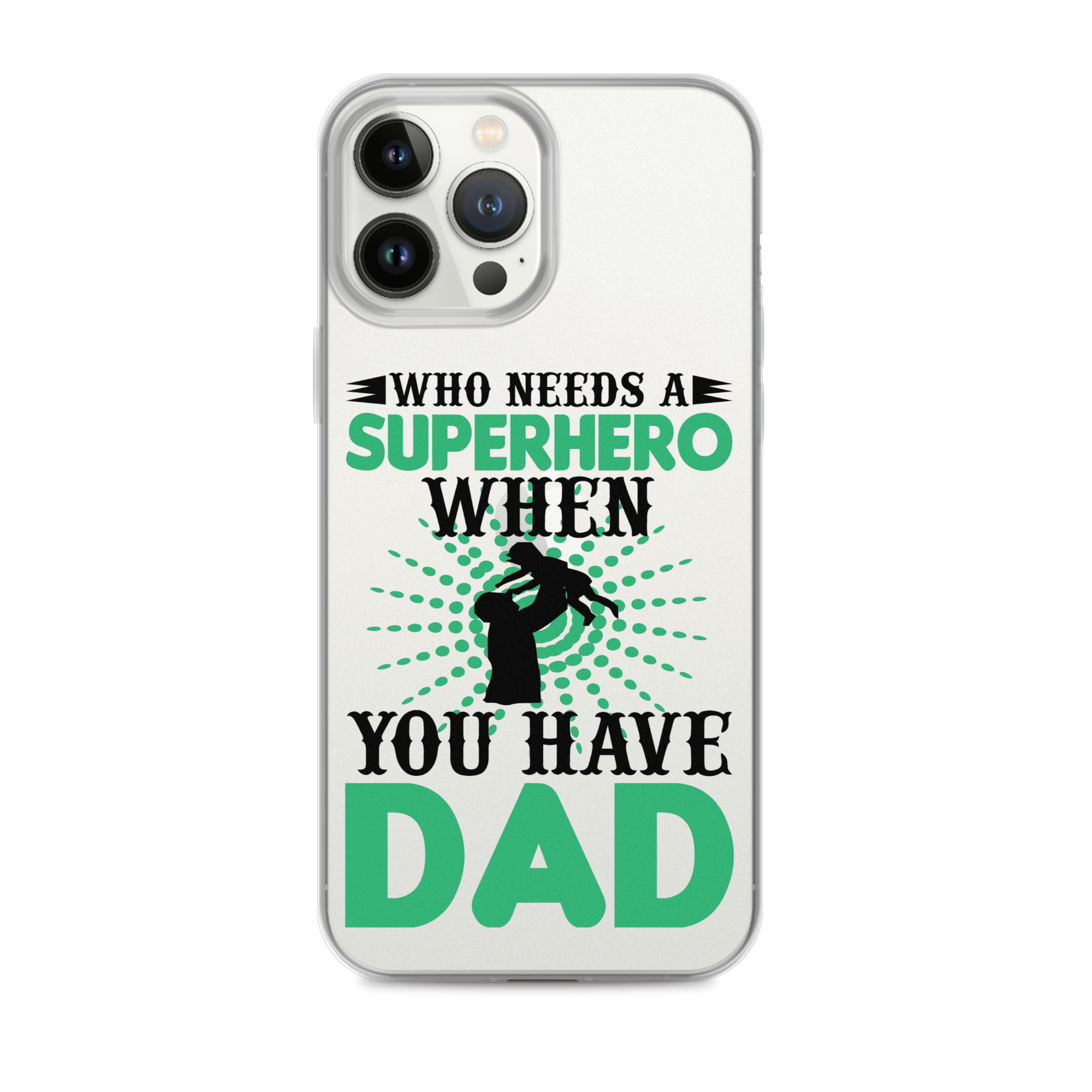 Who Needs A Superhero When You Have Dad Clear Case for iPhone®