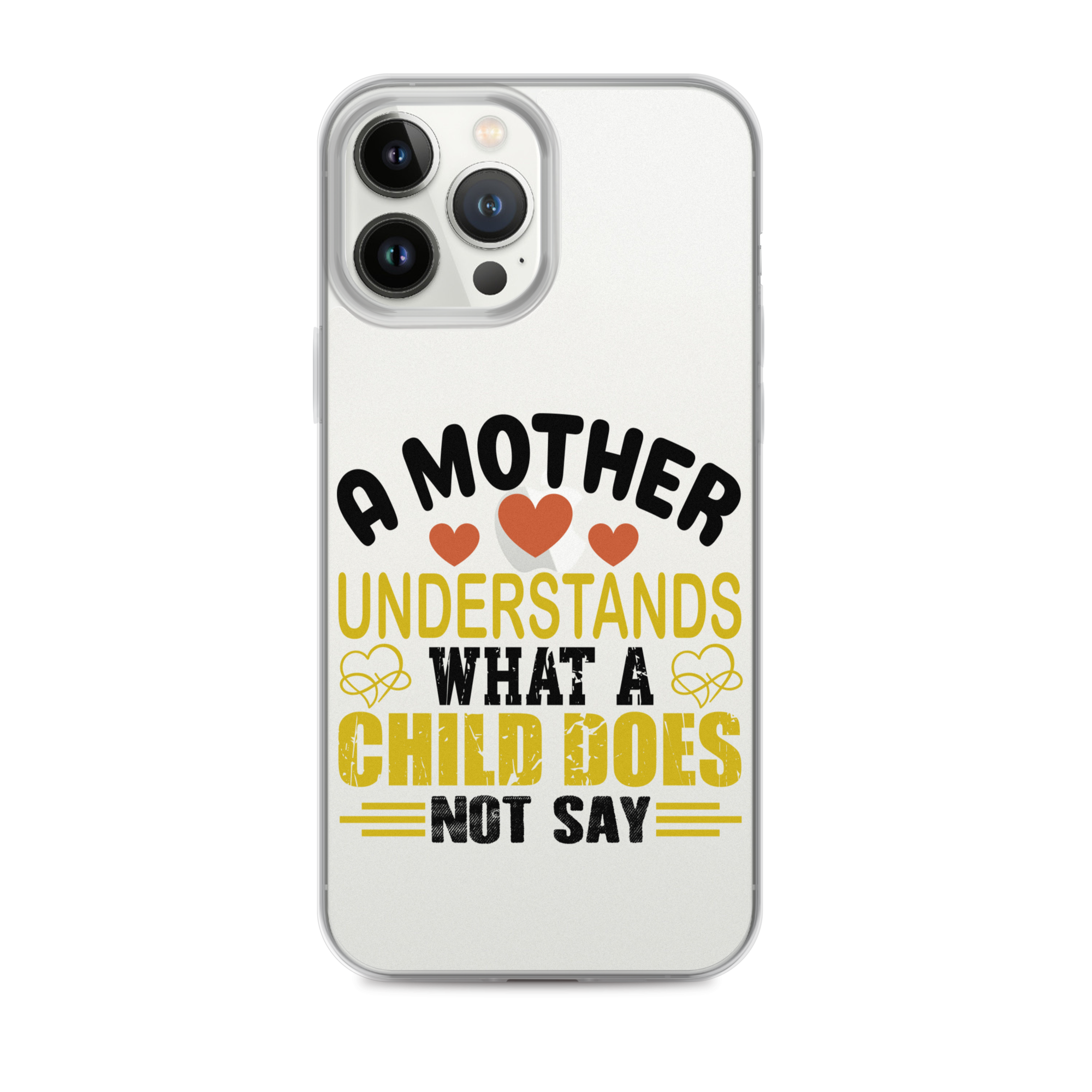 A Mother Understands What A Child Does Not Say Clear Case for iPhone®