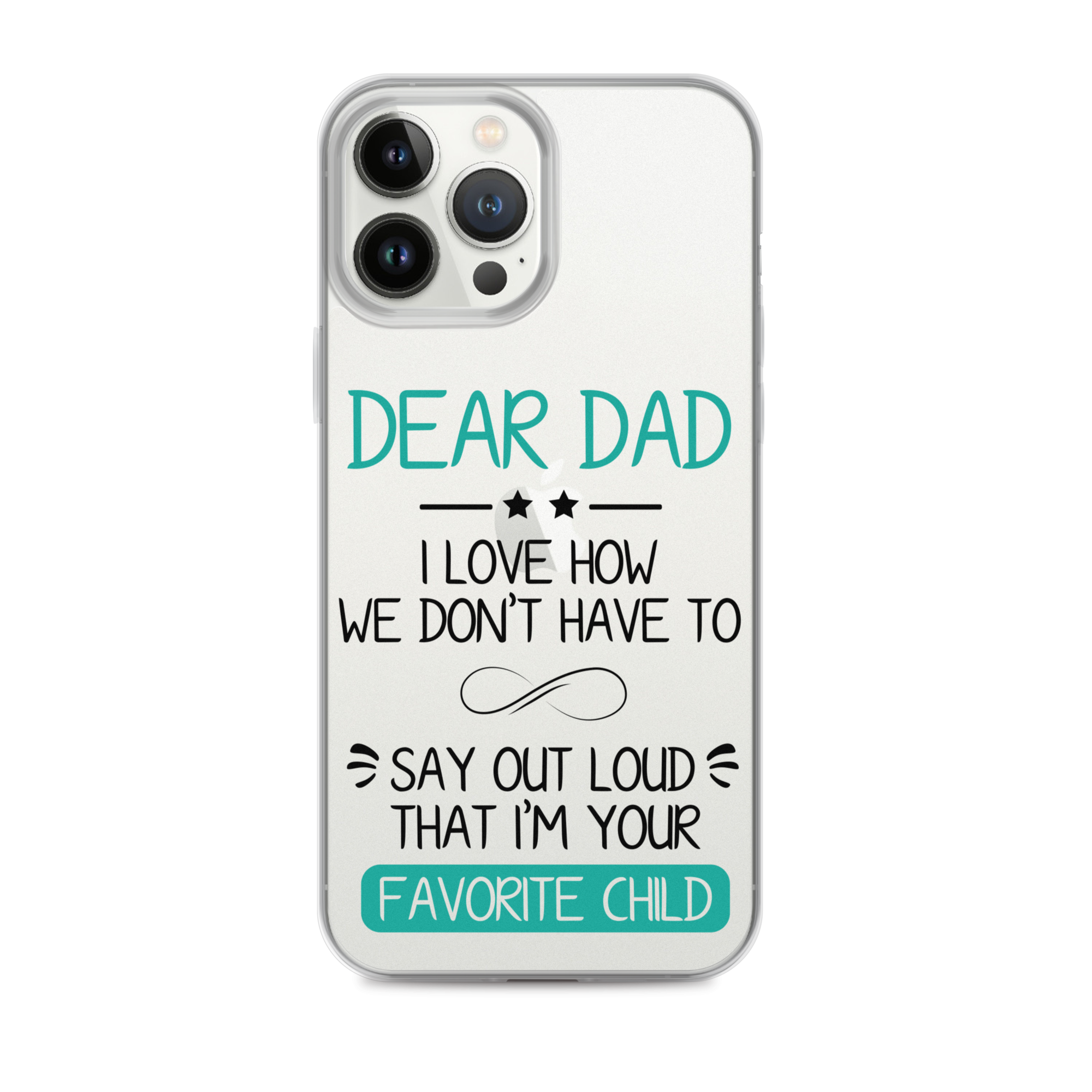 Dear Dad I Love How We Don't Have To Say Out Loud That I'm Your Favorite Child Clear Case for iPhone®