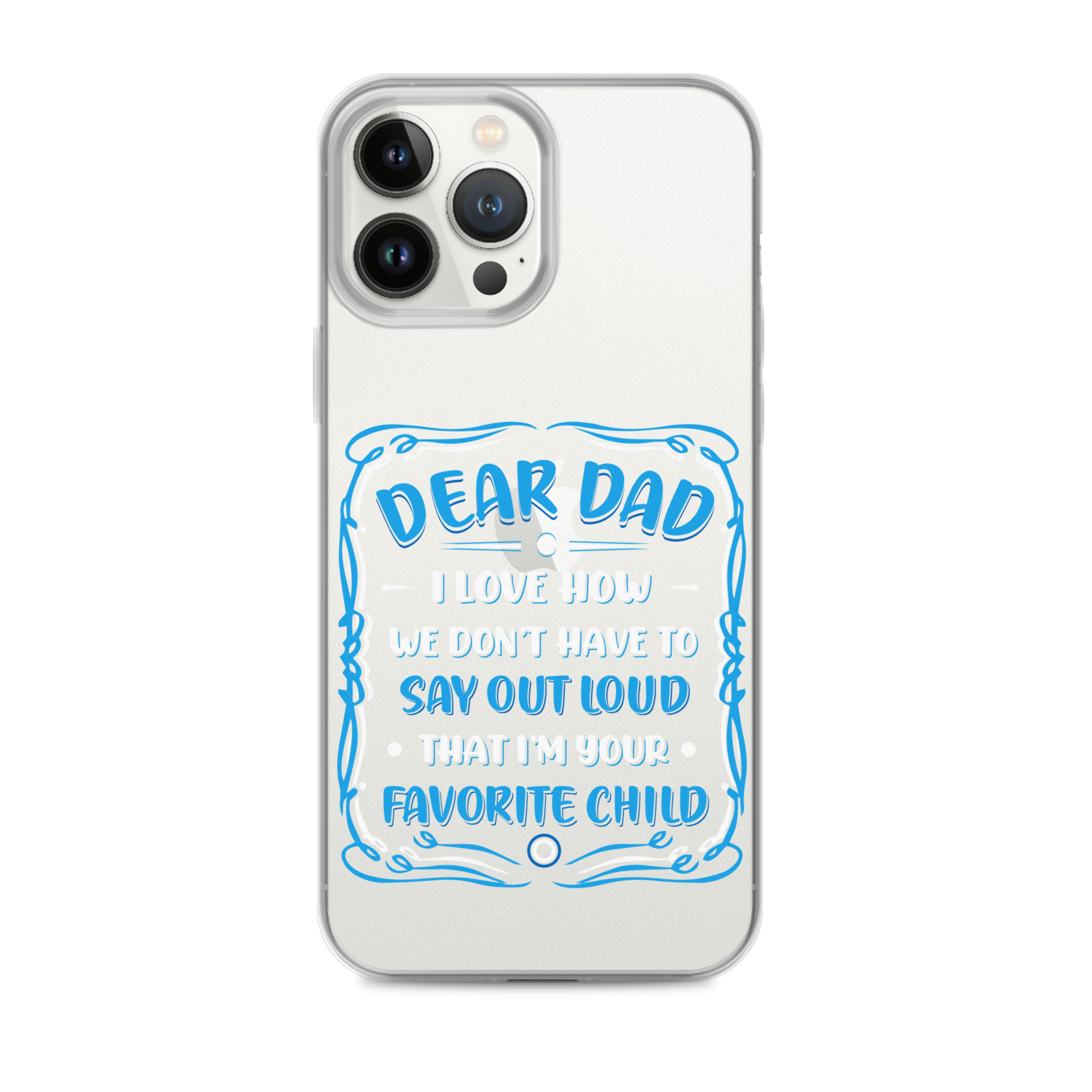 Dear Dad I Love How We Don't Have To Say Out Loud That I'm Your Favorite Child Clear Case for iPhone®