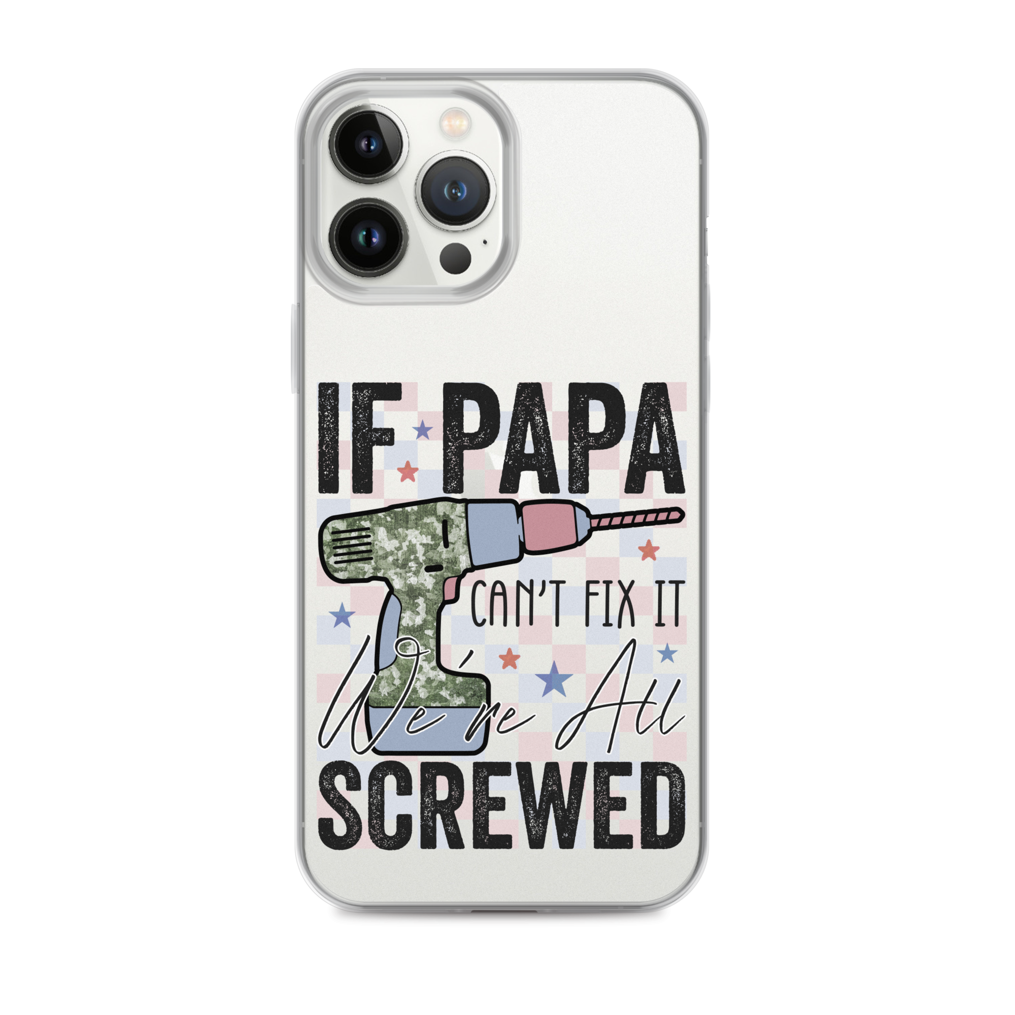 If Papa Can't Fix It We're All Screwed Clear Case for iPhone®