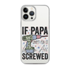 If Papa Can't Fix It We're All Screwed Clear Case for iPhone®