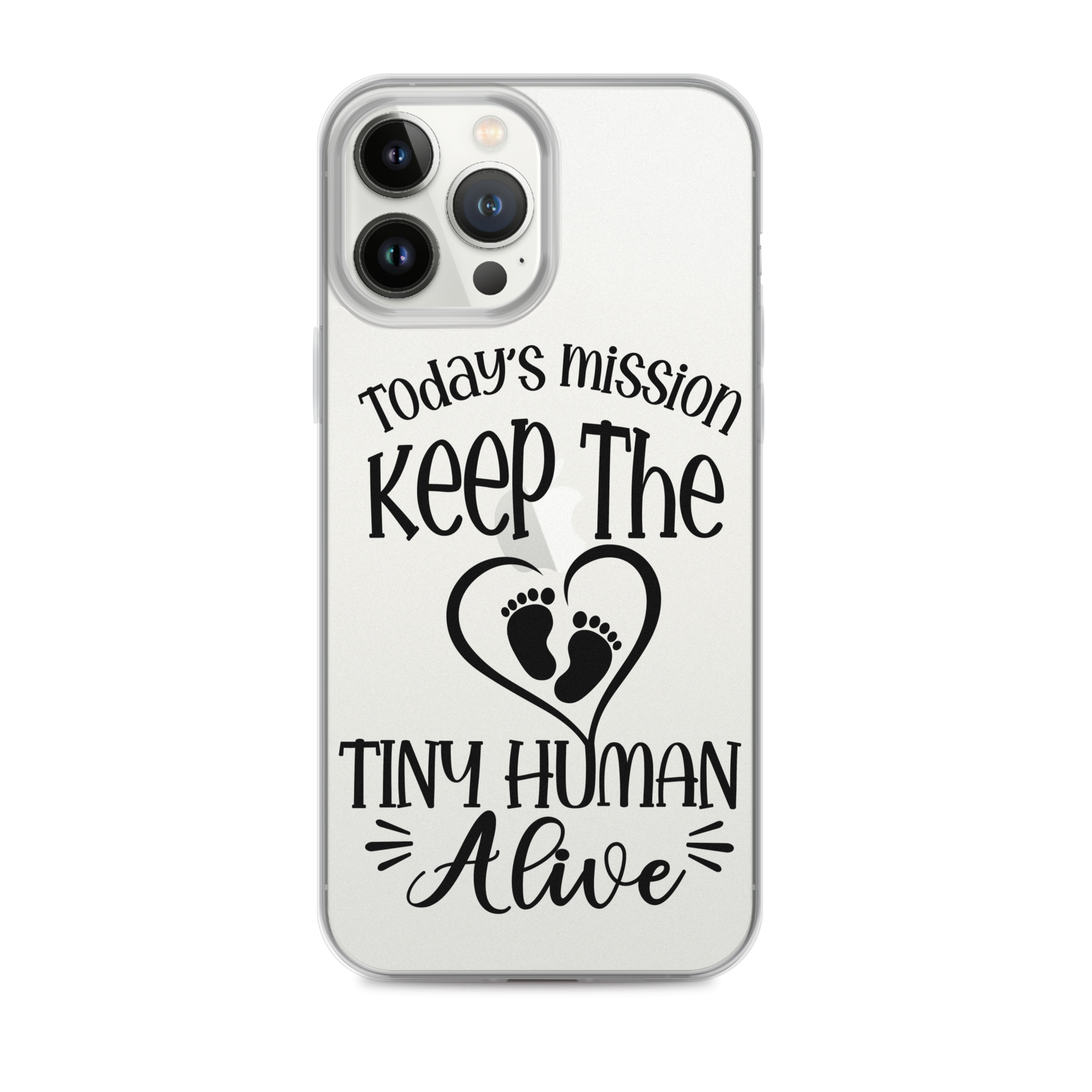 Today's Mission Keep The Tiny Human Alive Clear Case for iPhone®