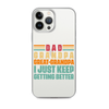 Dad Grandpa Great-Grandpa I Just Keep Getting Better Clear Case for iPhone®