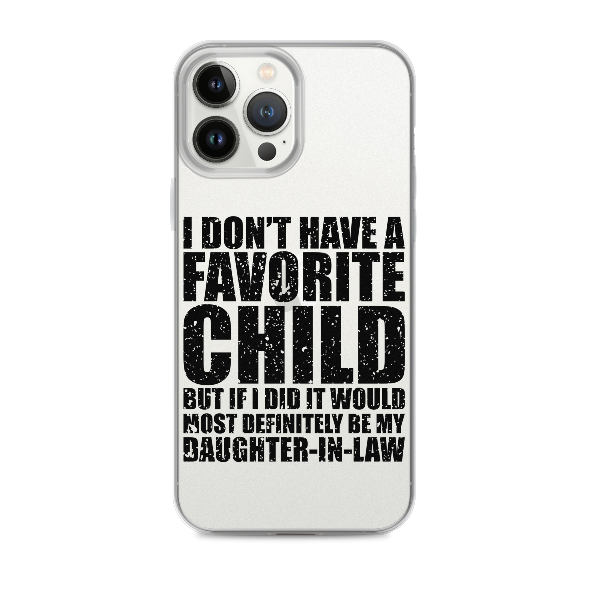 I Don't Have A Favorite Child But If I Did It Would Most Definitely Be My Daughter-In-Law Clear Case for iPhone®