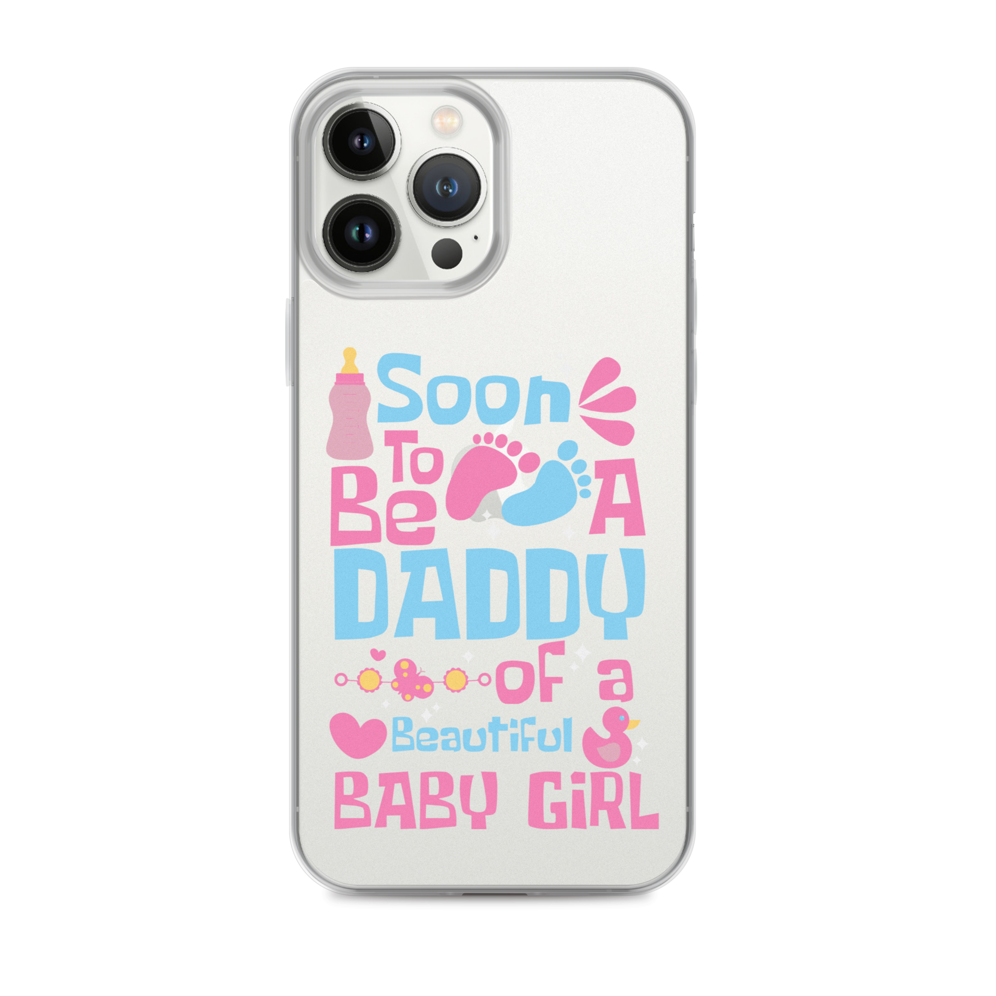 Soon To Be A Daddy Of A Beautiful Baby Girl Clear Case for iPhone®