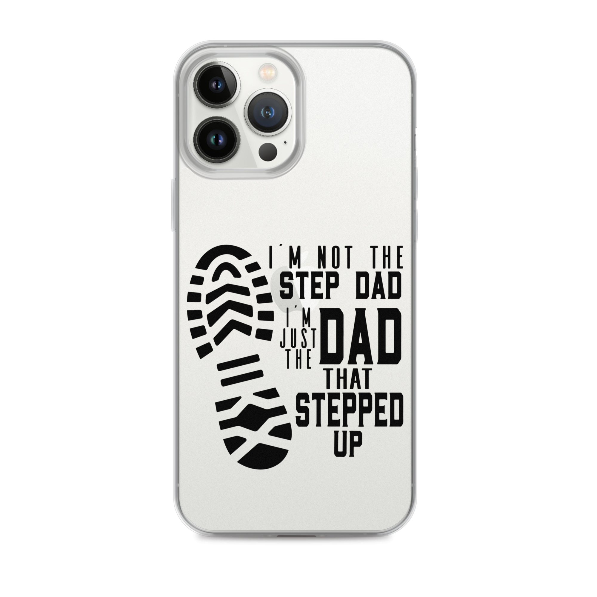 I'm Not The Step Dad I'm Just The Dad That Stepped Up Clear Case for iPhone®