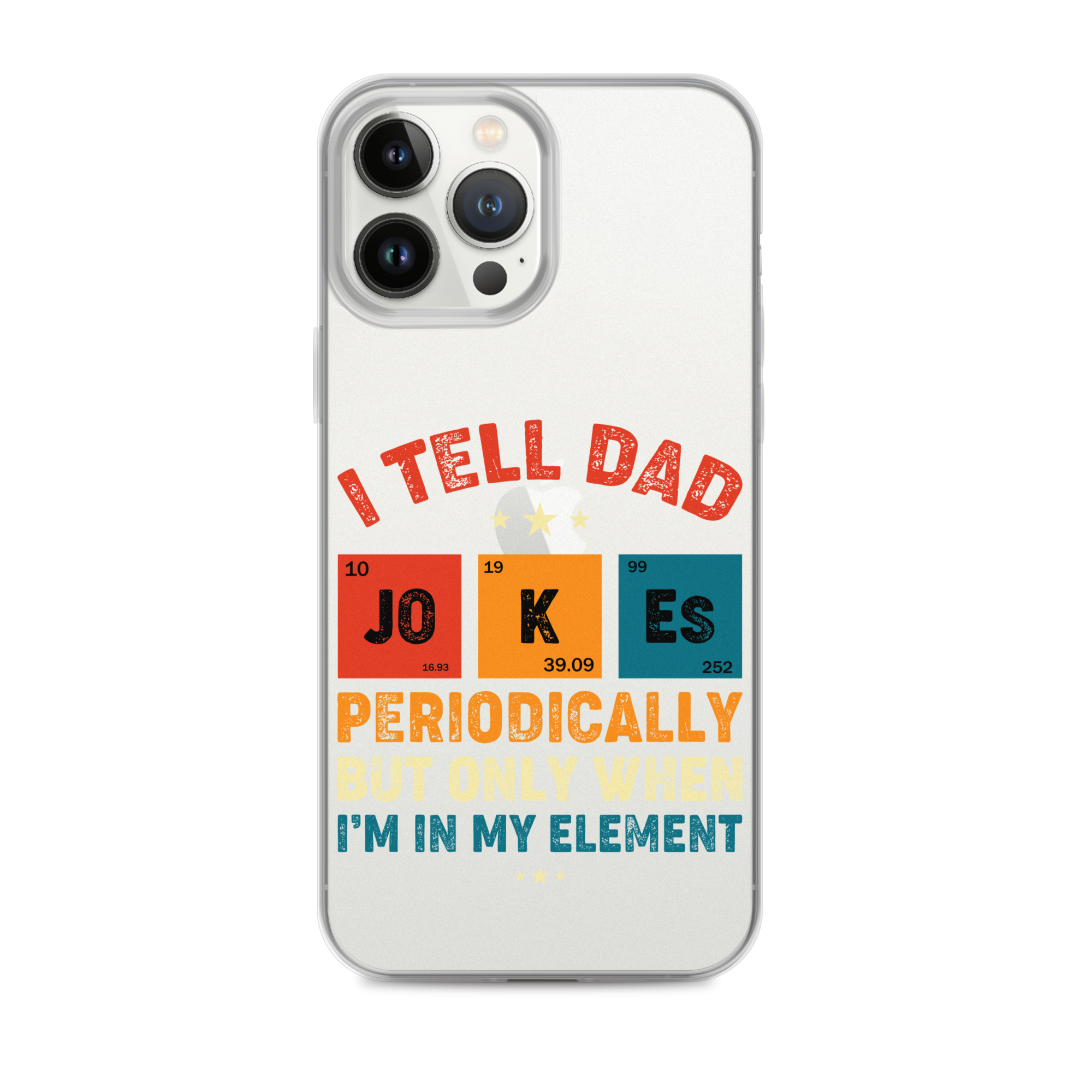 I Tell Dad Jokes Periodically But Only When I'm In My Element Clear Case for iPhone®