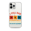 I Tell Dad Jokes Periodically But Only When I'm In My Element Clear Case for iPhone®