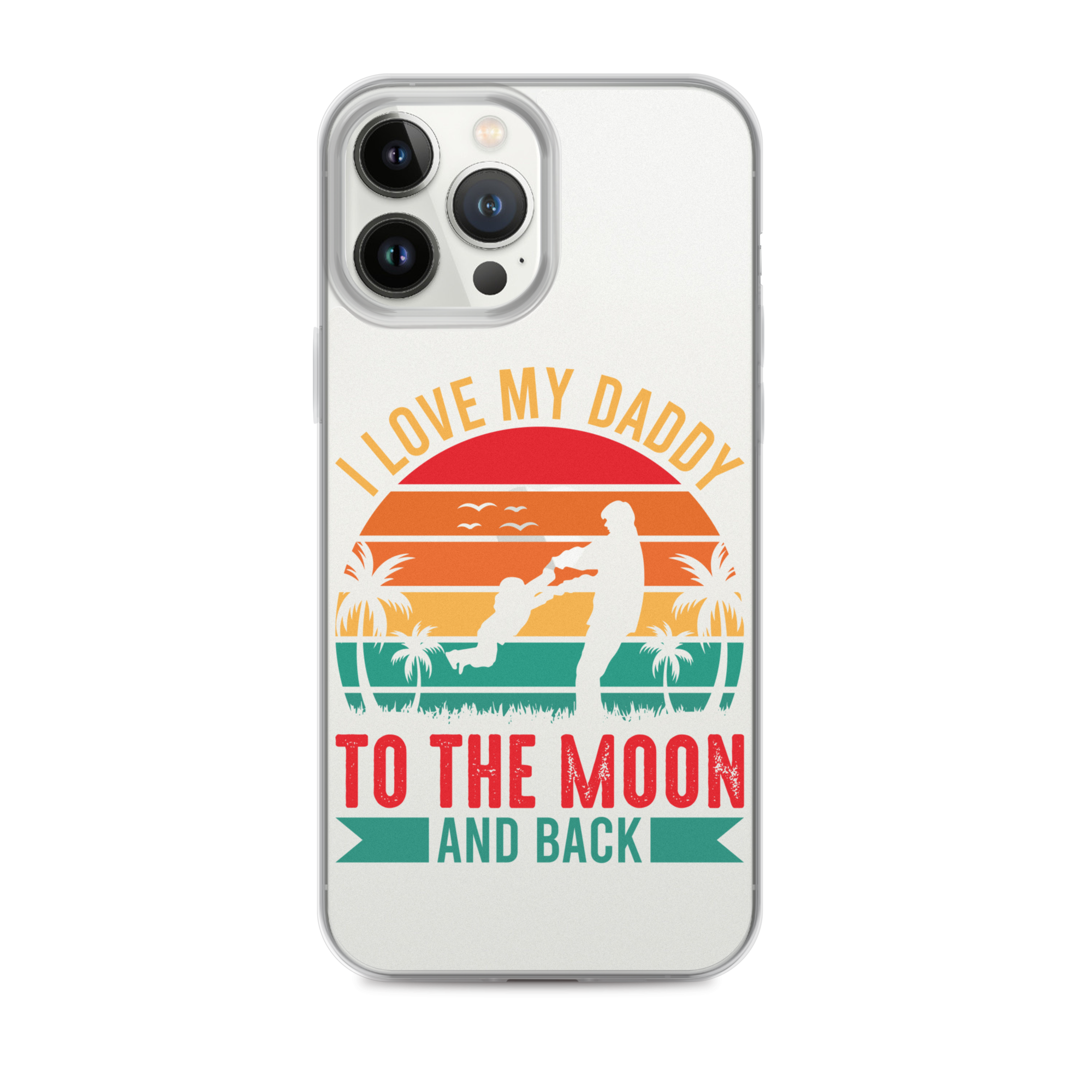 I Love My Daddy To The Moon And Back Clear Case for iPhone®