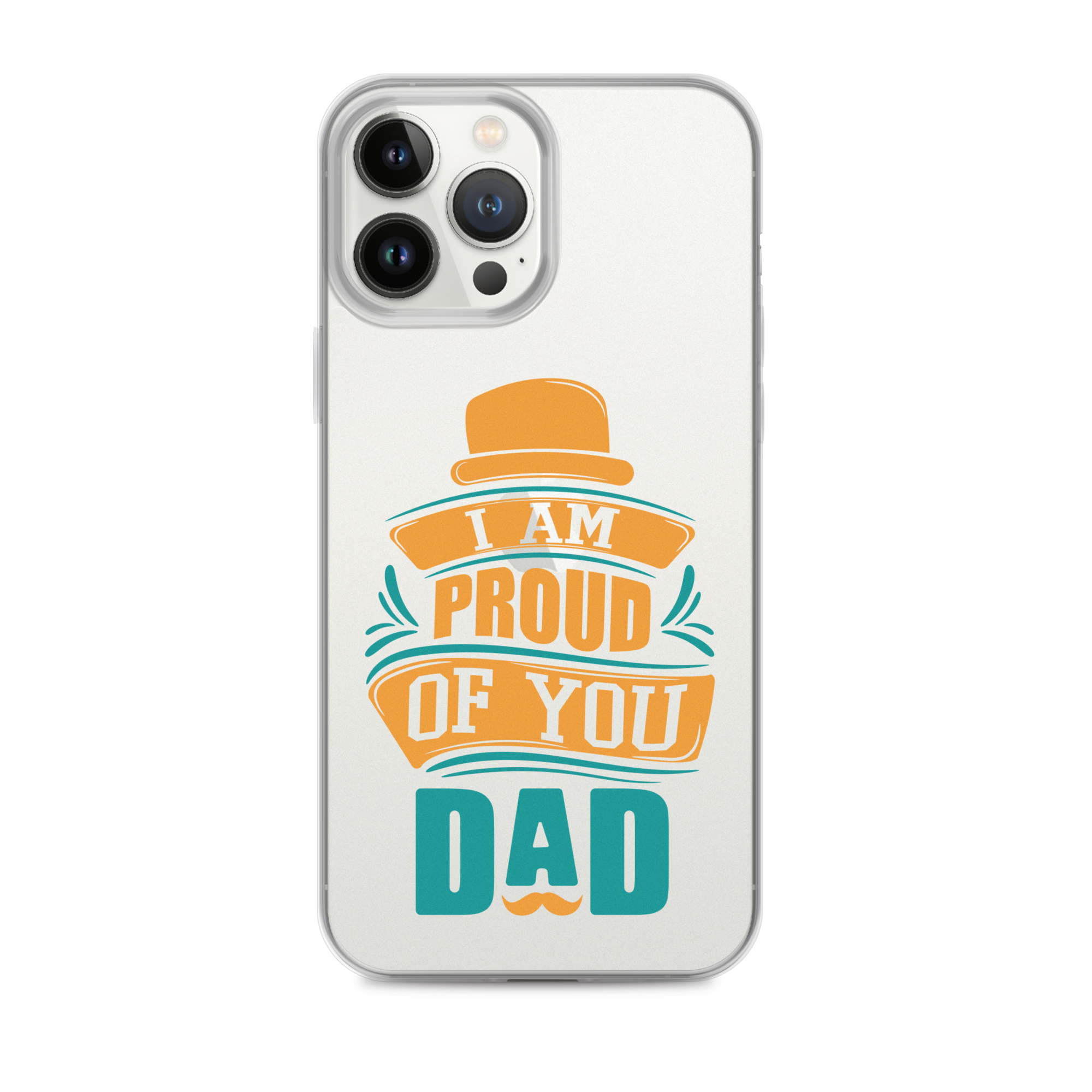 I Am Proud Of You Dad Clear Case for iPhone®