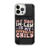 My Son-In-Law Is My Favorite Child Clear Case for iPhone®