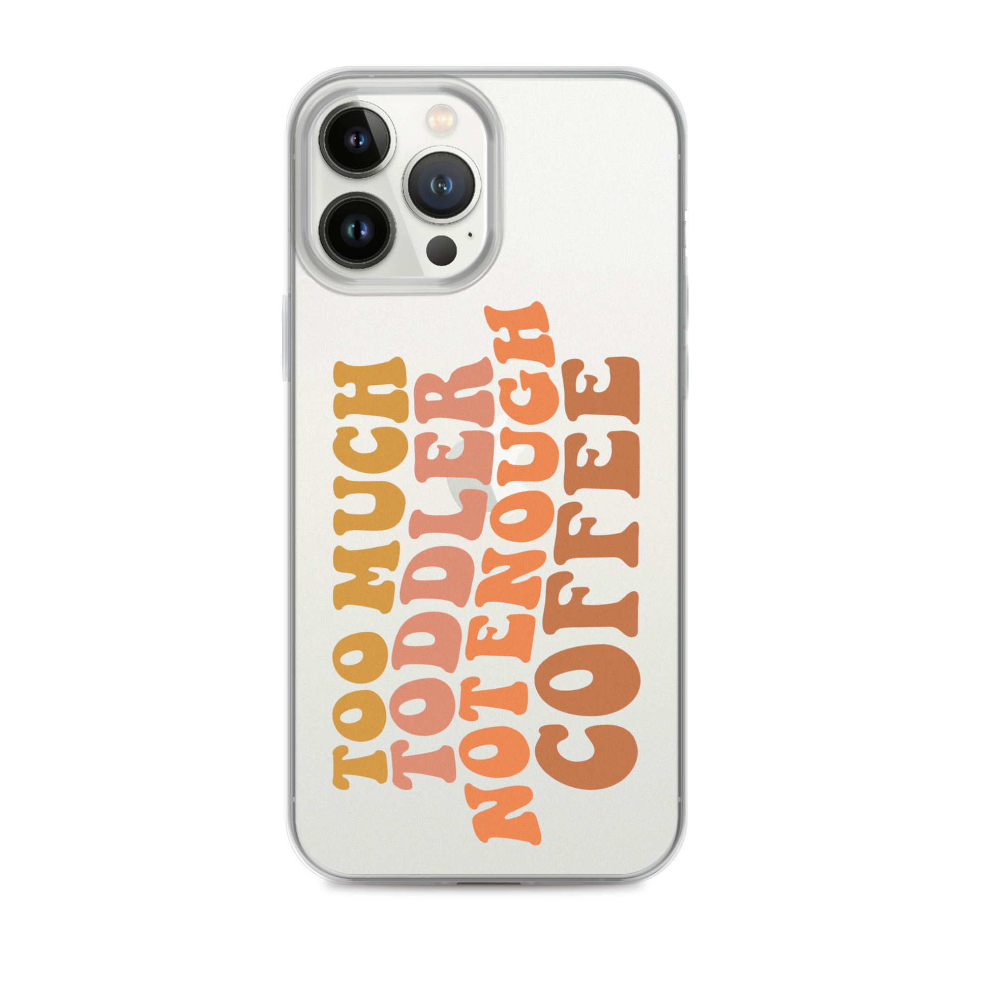 Too Much Toddler Not Enough Coffee Clear Case for iPhone®