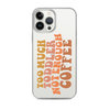 Too Much Toddler Not Enough Coffee Clear Case for iPhone®