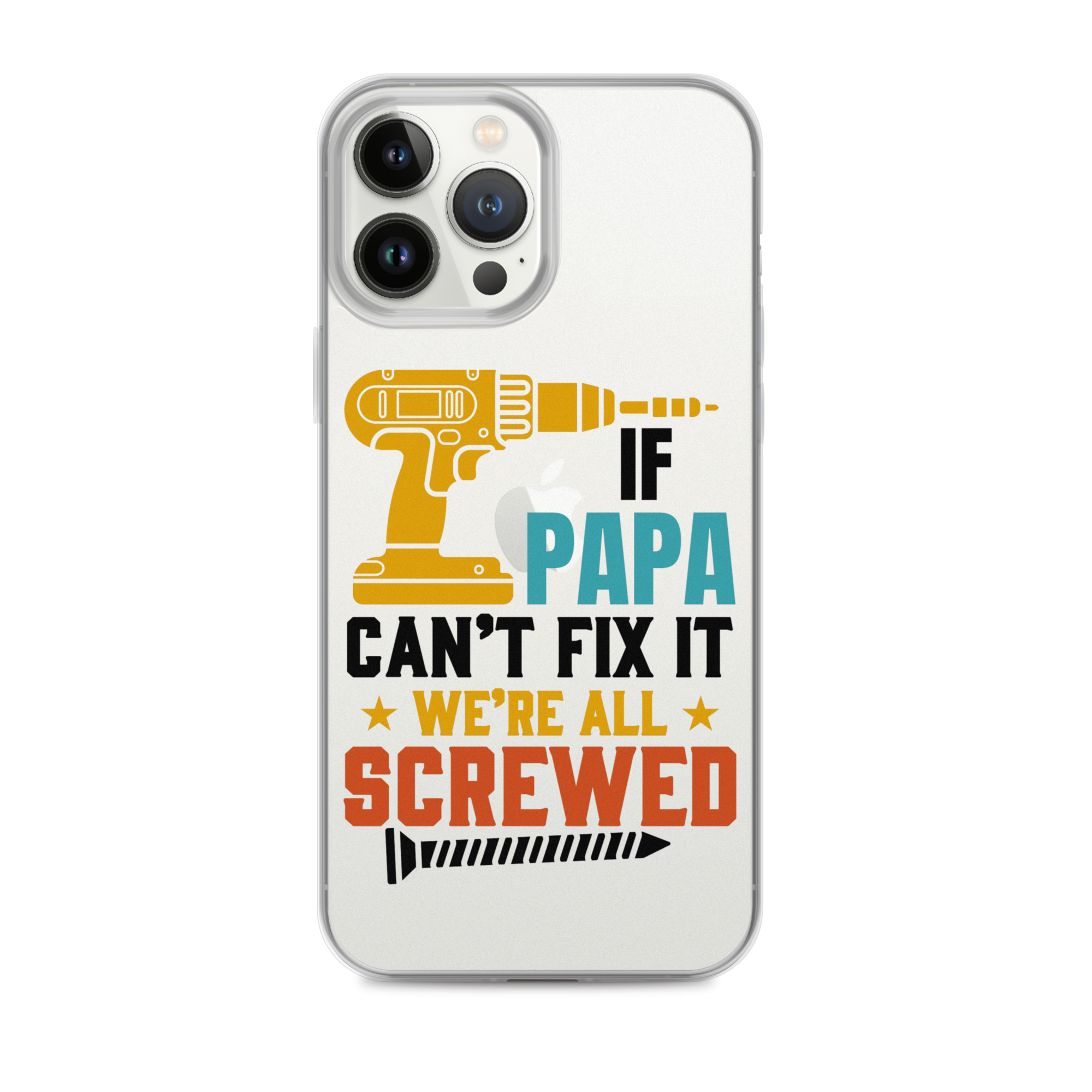 If Papa Can't Fix It We're All Screwed Clear Case for iPhone®