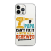 If Papa Can't Fix It We're All Screwed Clear Case for iPhone®