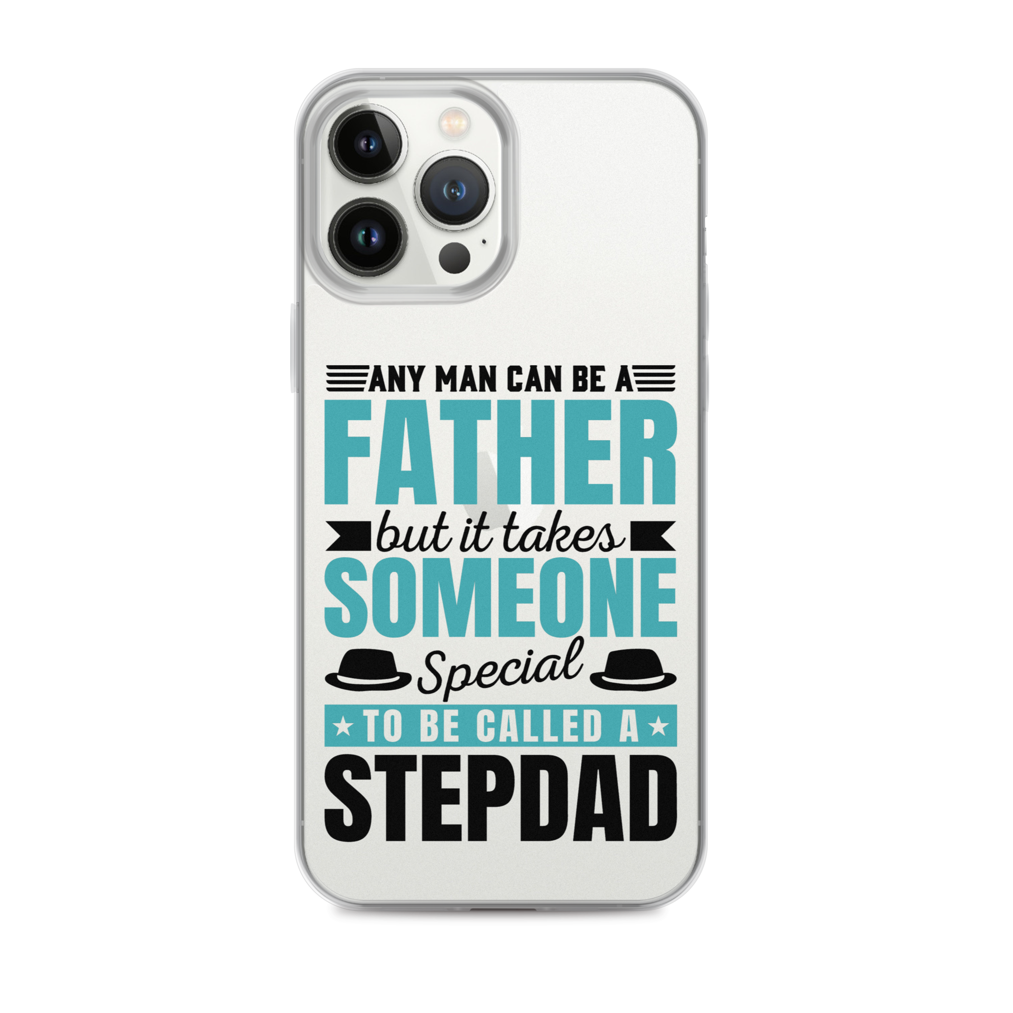 Any Man Can Be Father But It Takes Someone Special To Be Called A Stepdad Clear Case for iPhone®