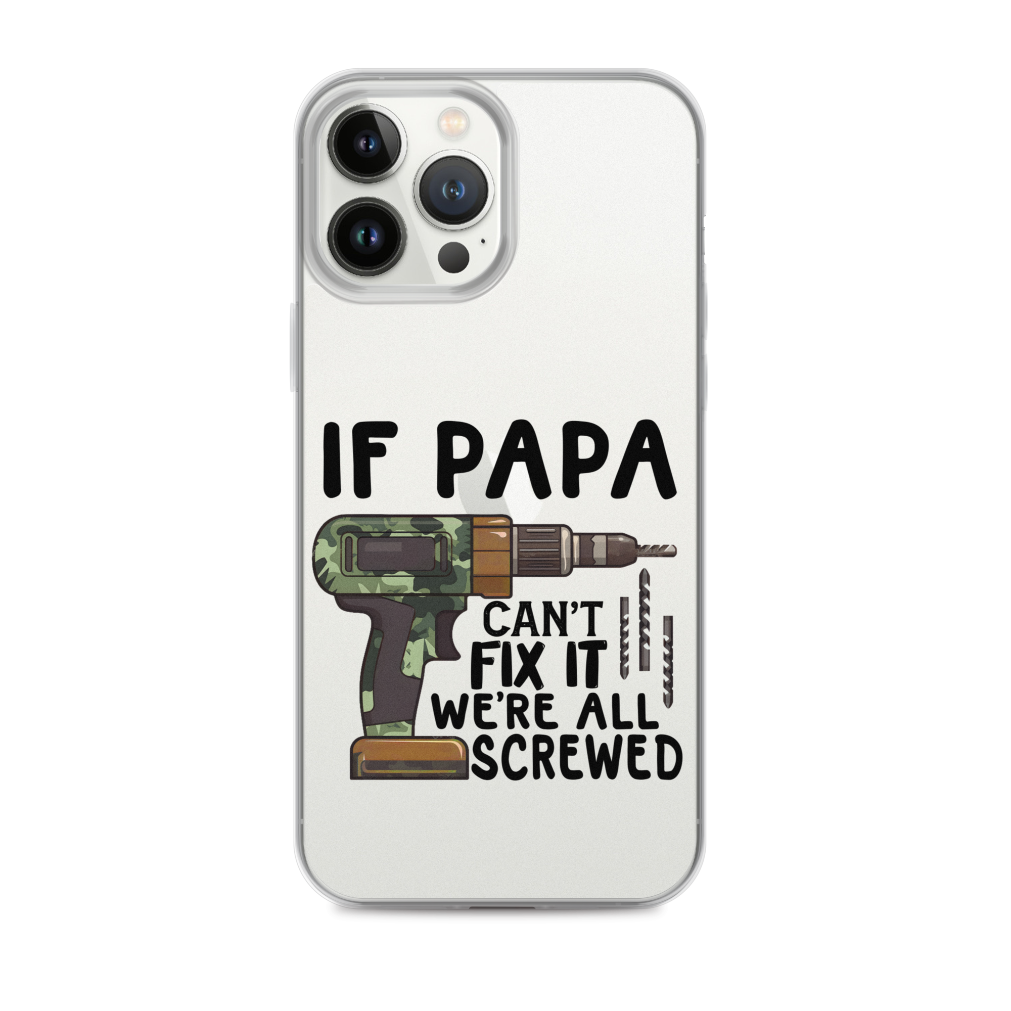 If Papa Can't Fix It We're All Screwed Clear Case for iPhone®