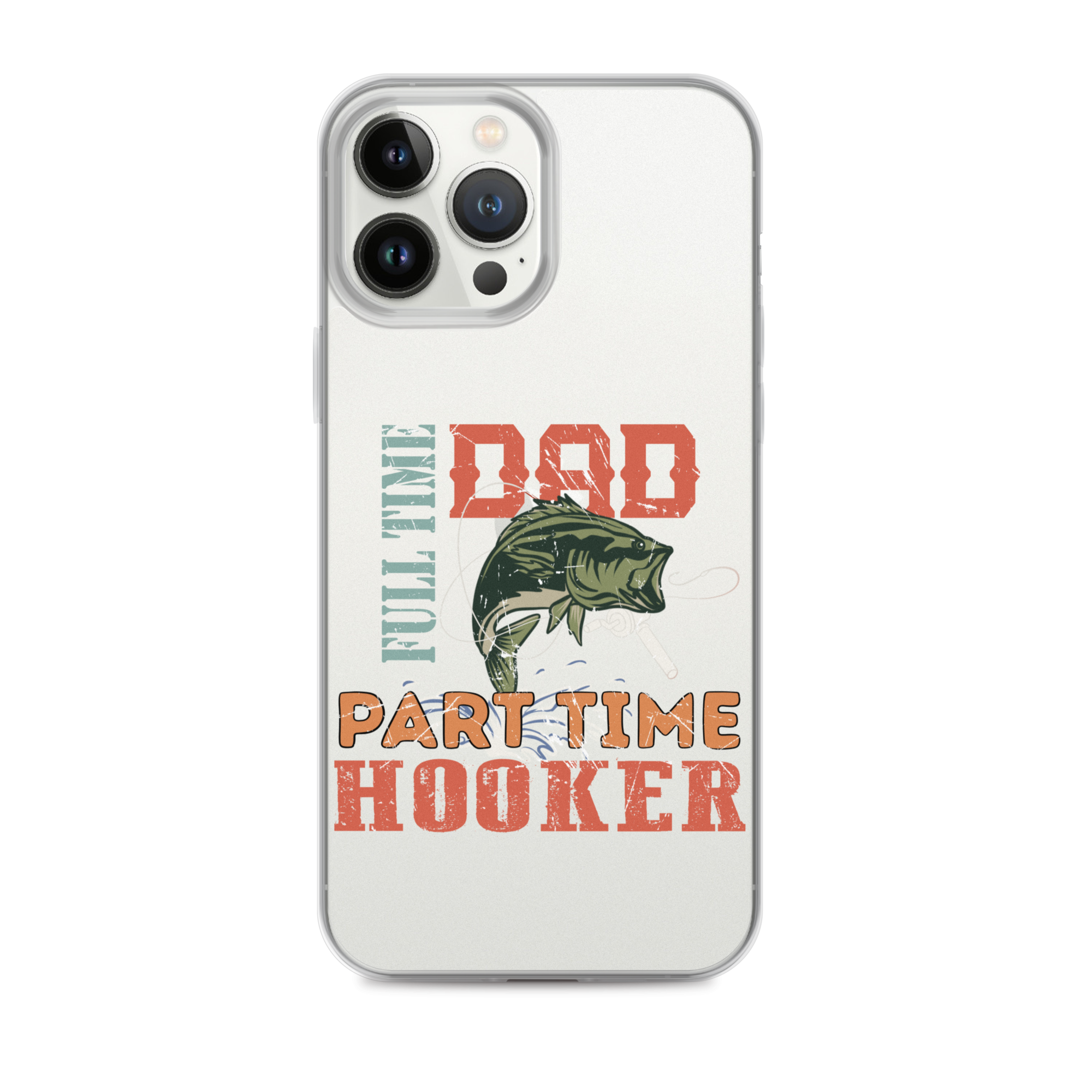 Dad Full Time Part Time Hooker Clear Case for iPhone®