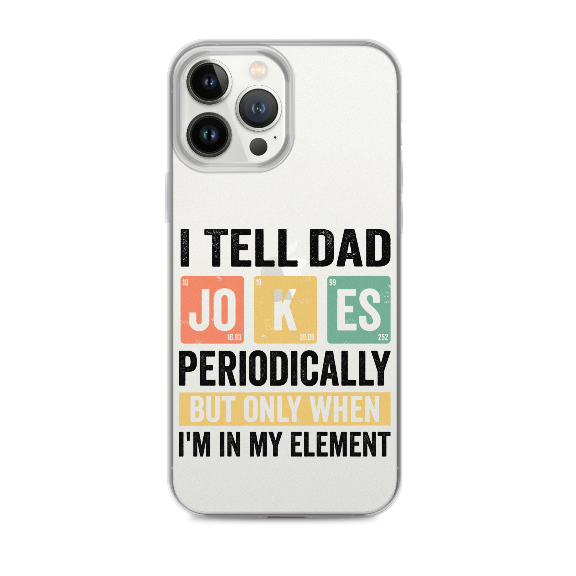 I Tell Dad Jokes Periodically When I'm In My Element Clear Case for iPhone®