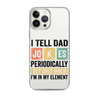 I Tell Dad Jokes Periodically When I'm In My Element Clear Case for iPhone®