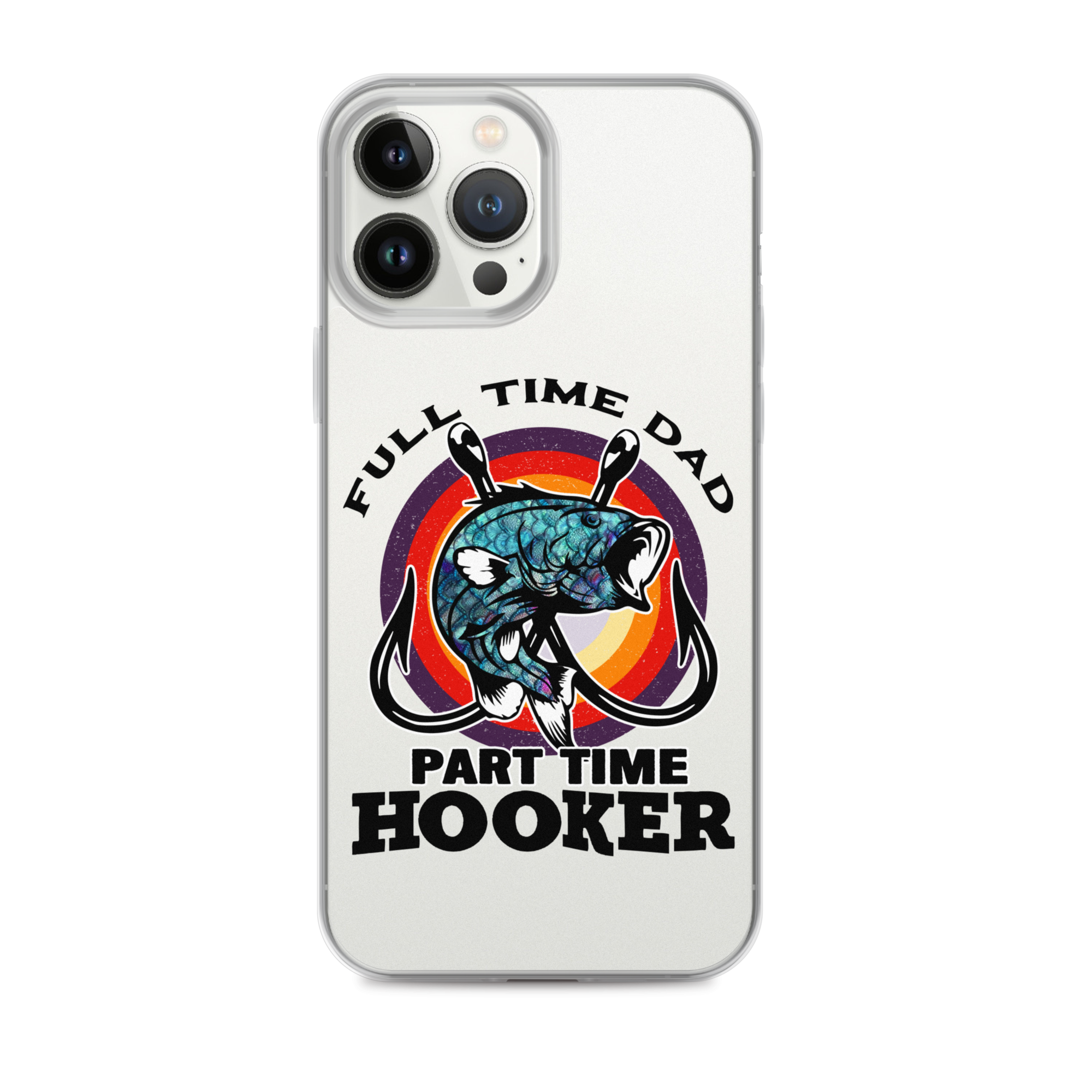 Full Time Dad Part Time Hooker Clear Case for iPhone®