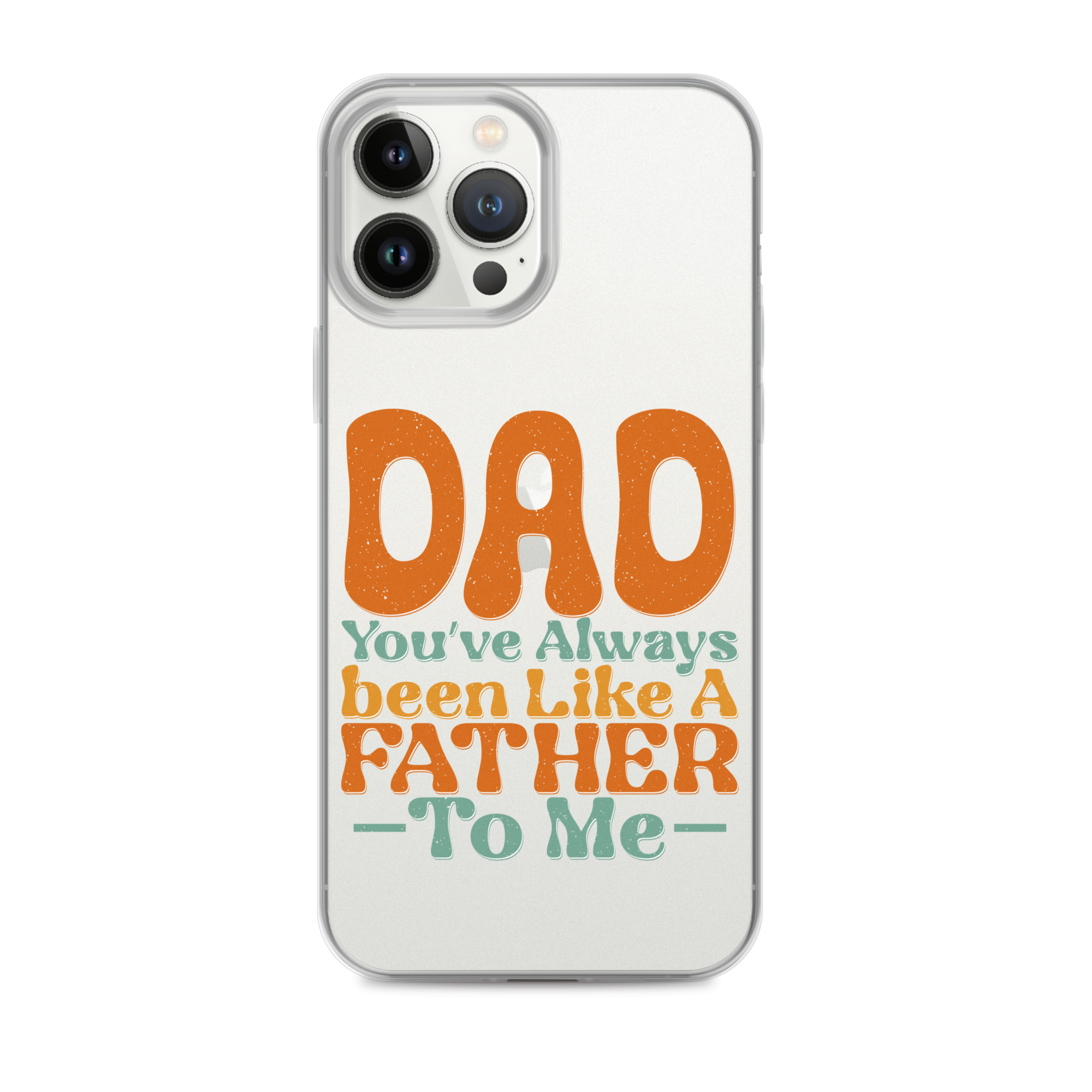 Dad You've Always Been Like A Father To Me Clear Case for iPhone®