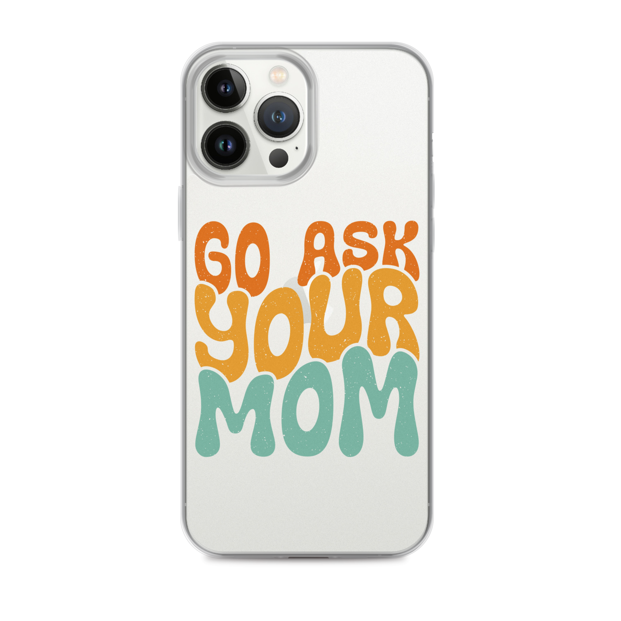 Go Ask Your Mom Clear Case for iPhone®