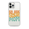 Go Ask Your Mom Clear Case for iPhone®