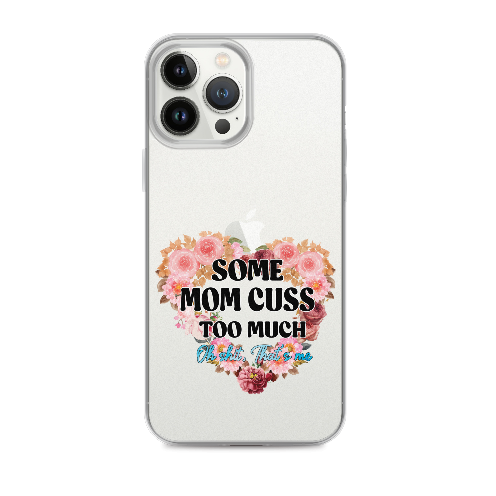 Some Mom Cuss Too Much. Oh Shit, That's Me Clear Case for iPhone®